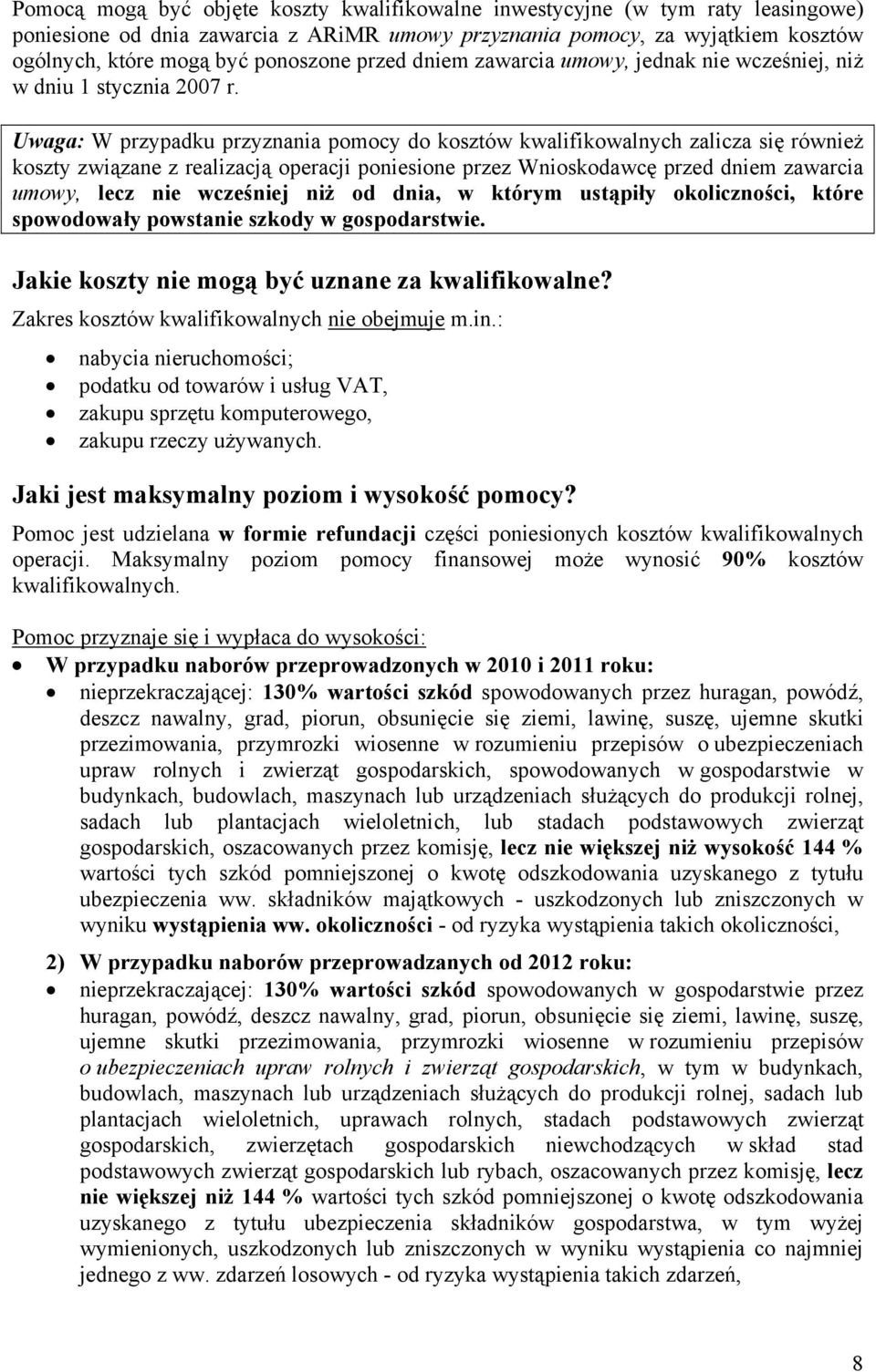 Uwaga: W przypadku przyznania pomocy do kosztów kwalifikowalnych zalicza się również koszty związane z realizacją operacji poniesione przez Wnioskodawcę przed dniem zawarcia umowy, lecz nie wcześniej