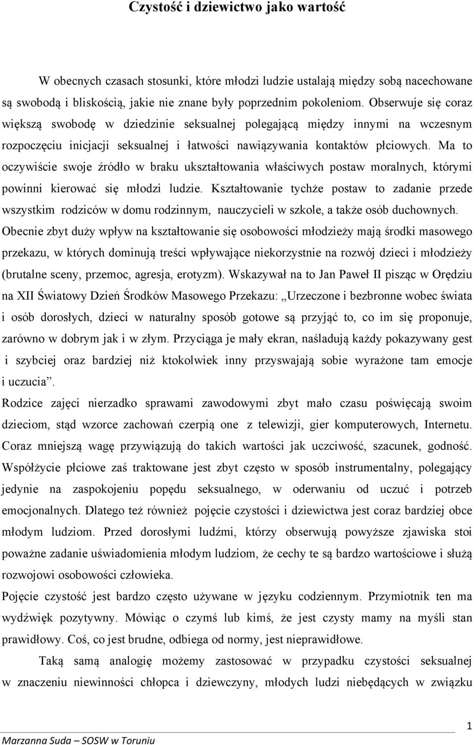 Ma to oczywiście swoje źródło w braku ukształtowania właściwych postaw moralnych, którymi powinni kierować się młodzi ludzie.