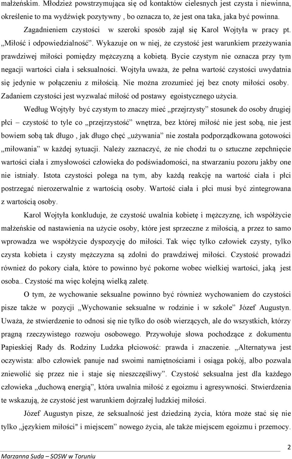 Wykazuje on w niej, że czystość jest warunkiem przeżywania prawdziwej miłości pomiędzy mężczyzną a kobietą. Bycie czystym nie oznacza przy tym negacji wartości ciała i seksualności.