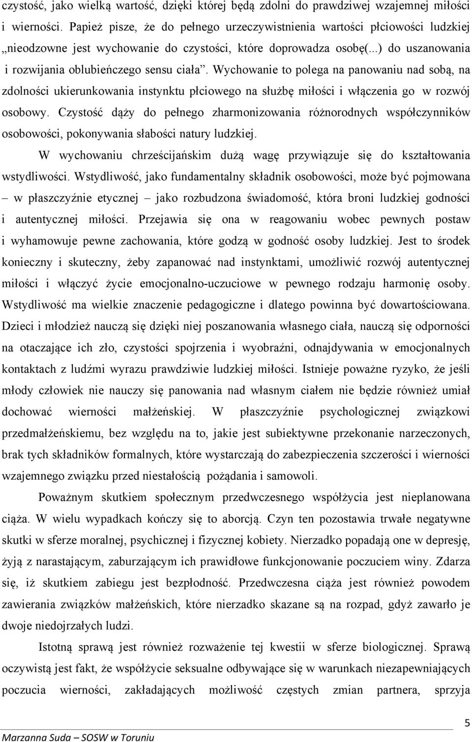 Wychowanie to polega na panowaniu nad sobą, na zdolności ukierunkowania instynktu płciowego na służbę miłości i włączenia go w rozwój osobowy.