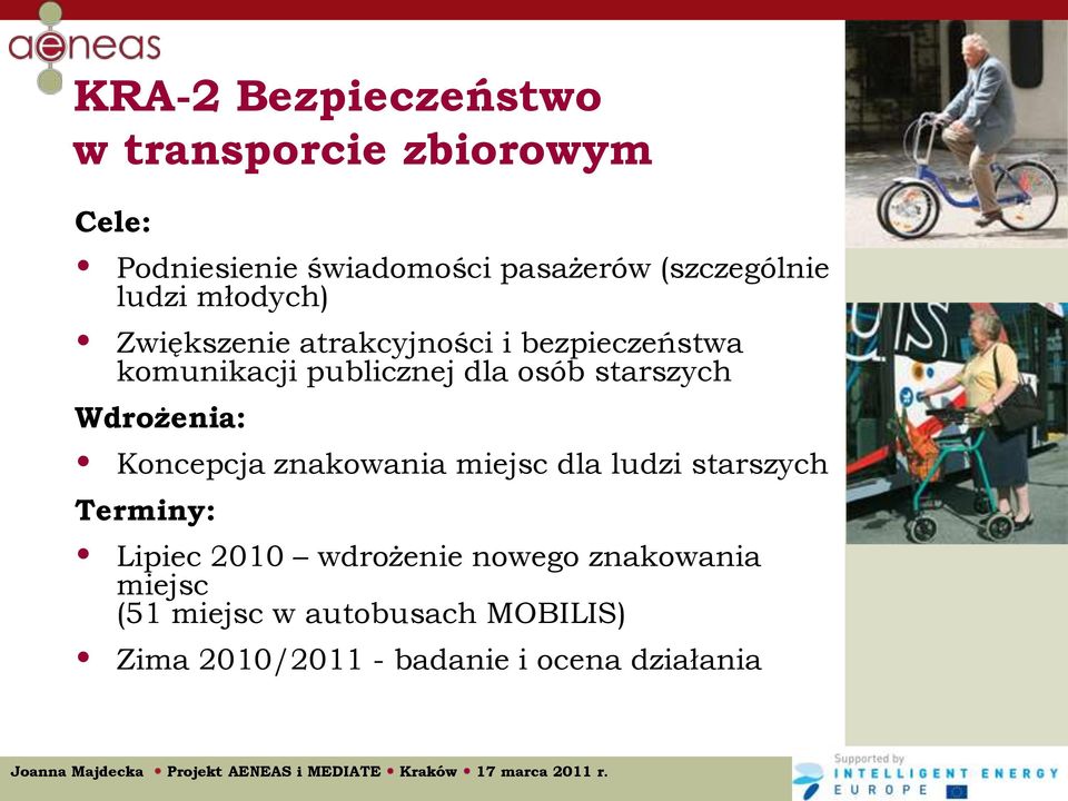 osób starszych Wdrożenia: Koncepcja znakowania miejsc dla ludzi starszych Terminy: Lipiec 2010