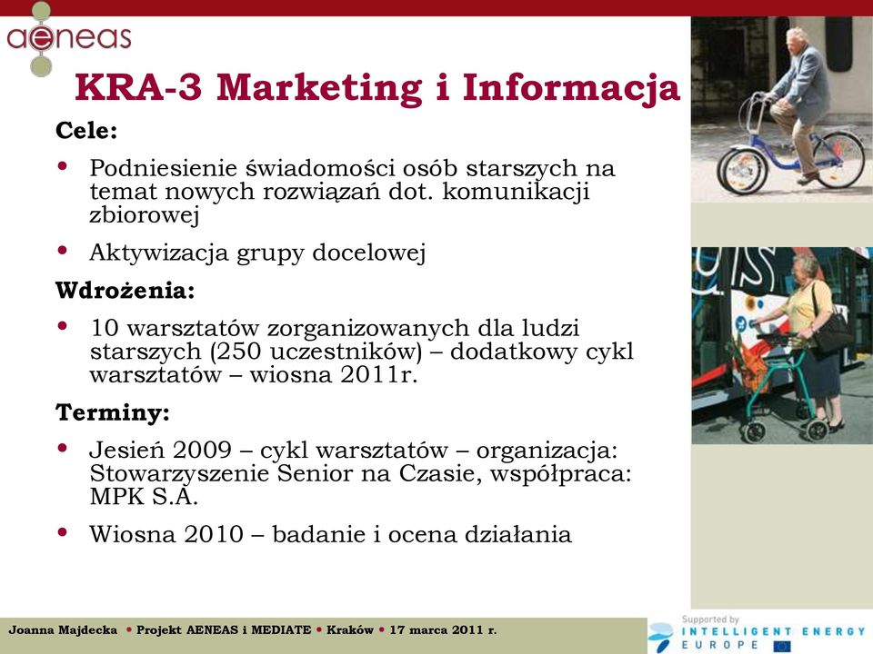 ludzi starszych (250 uczestników) dodatkowy cykl warsztatów wiosna 2011r.