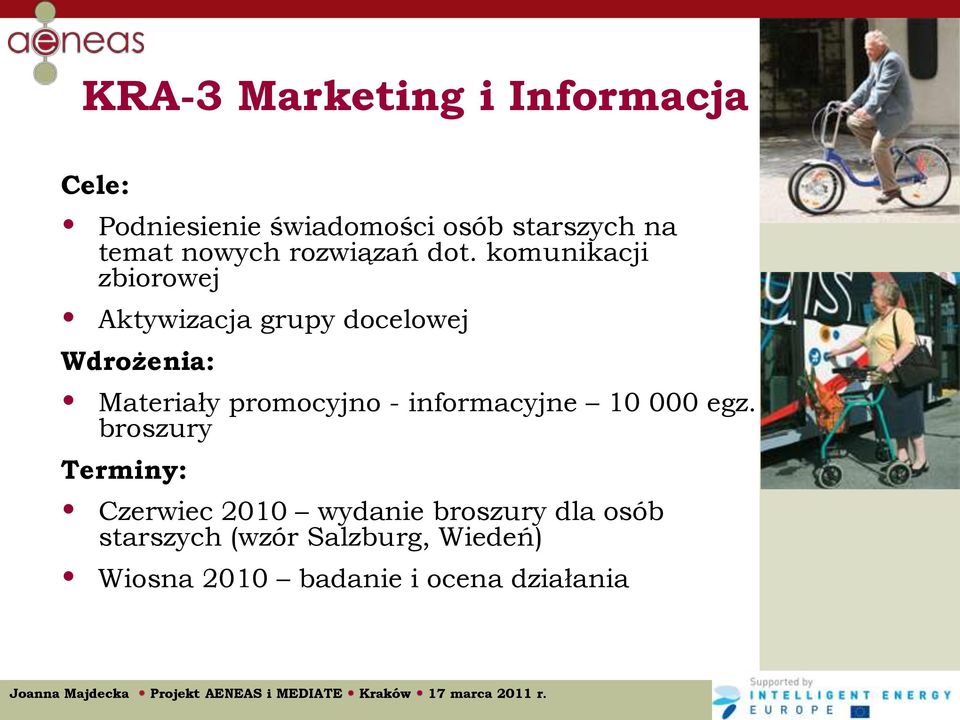 komunikacji zbiorowej Aktywizacja grupy docelowej Wdrożenia: Materiały promocyjno -