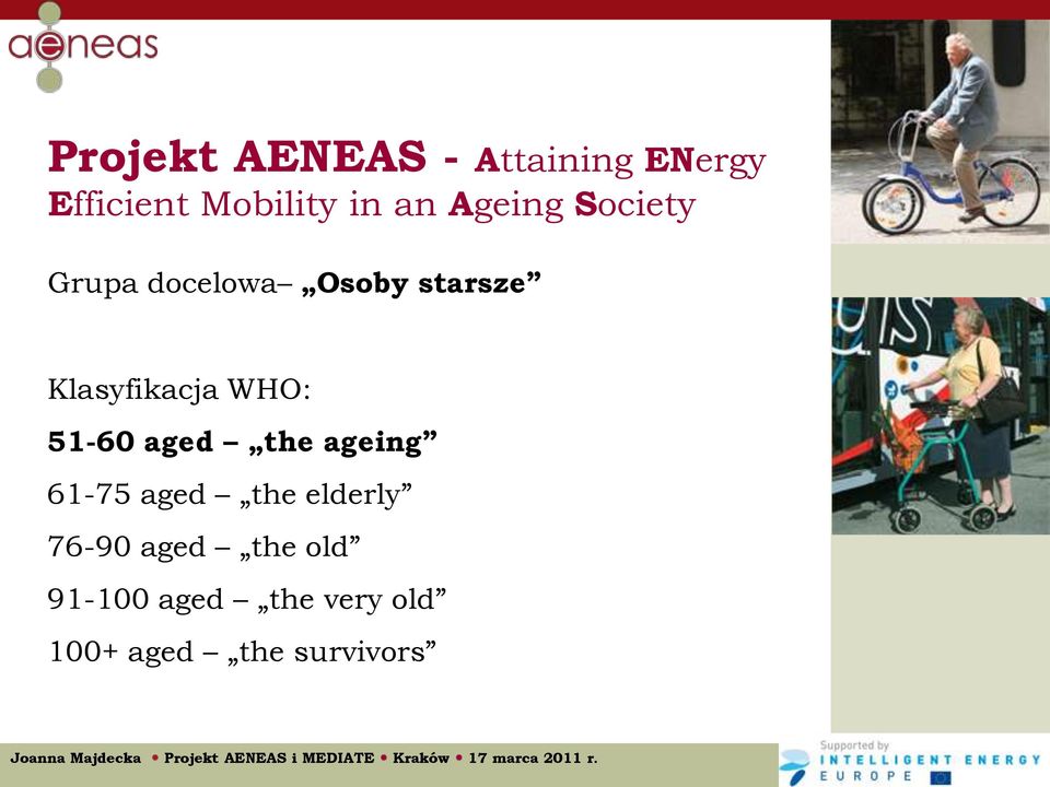 WHO: 51-60 aged the ageing 61-75 aged the elderly 76-90