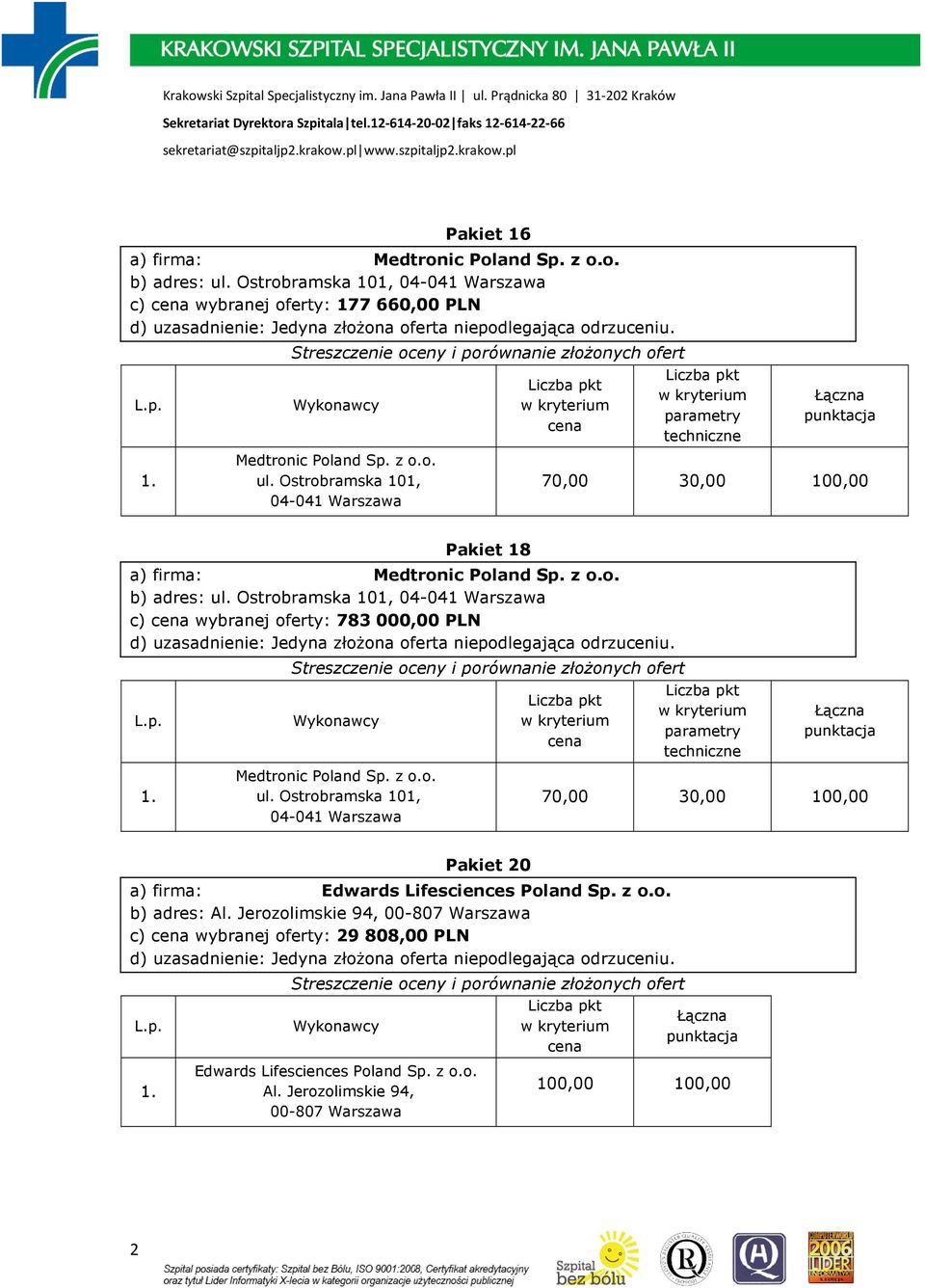 z o.o. b) adres: Al. Jerozolimskie 94, 00-807 Warszawa c) wybranej oferty: 29 808,00 PLN Edwards Lifesciences Poland Sp. z o.o. Al. Jerozolimskie 94, 00-807 Warszawa 100,00 100,00 2