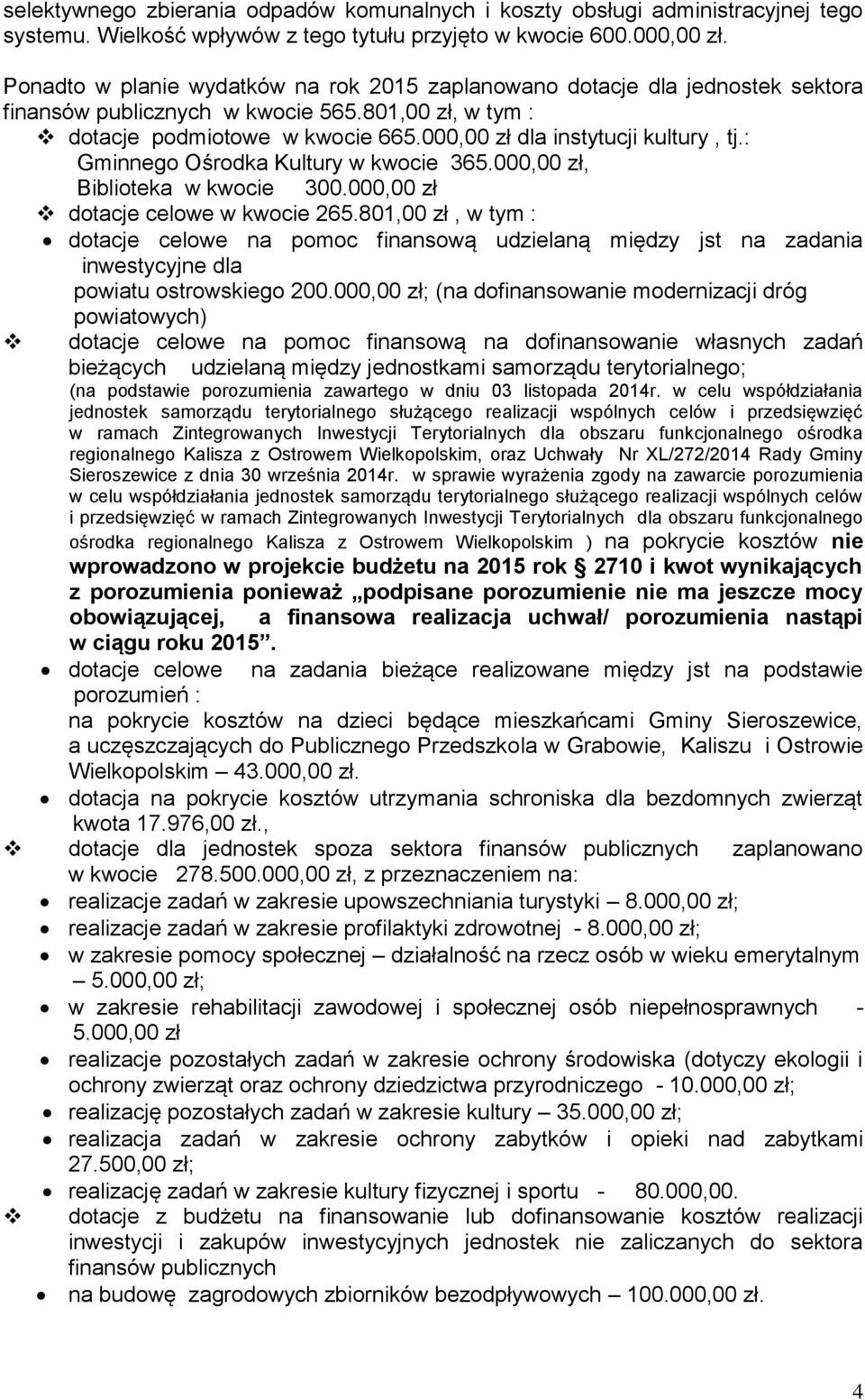 000,00 zł dla instytucji kultury, tj.: Gminnego Ośrodka Kultury w kwocie 365.000,00 zł, Biblioteka w kwocie 300.000,00 zł dotacje celowe w kwocie 265.