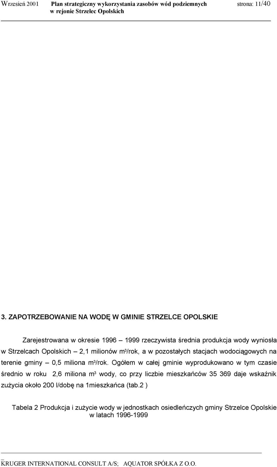 milionów m 3 /rok, a w pozostałych stacjach wodociągowych na terenie gminy 0,5 miliona m 3 /rok.