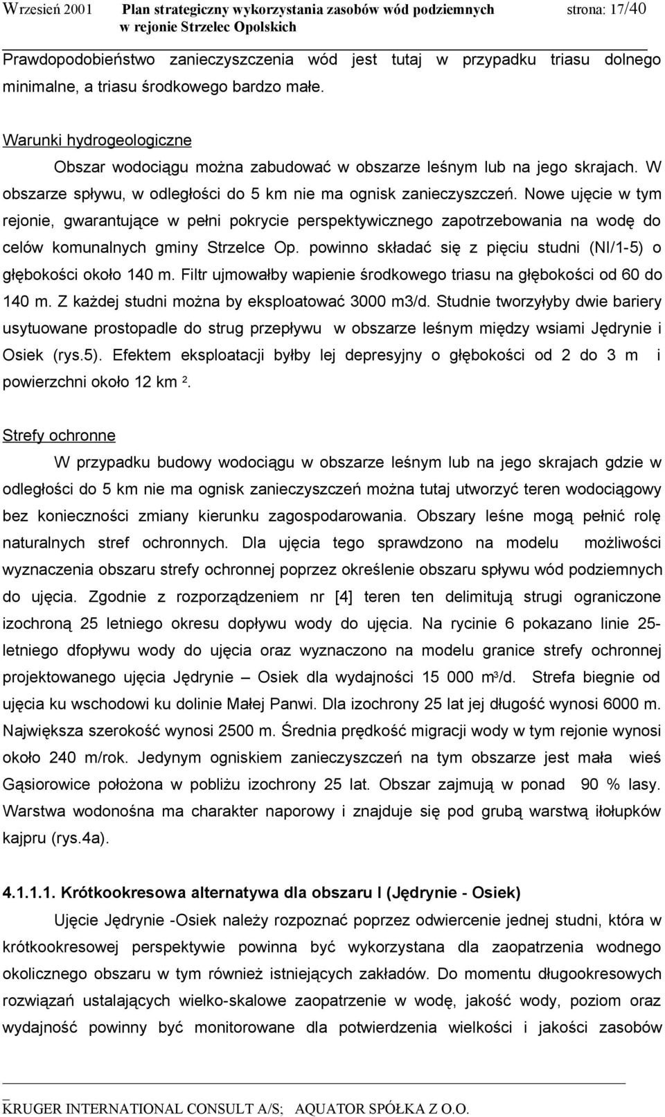 Nowe ujęcie w tym rejonie, gwarantujące w pełni pokrycie perspektywicznego zapotrzebowania na wodę do celów komunalnych gminy Strzelce Op.