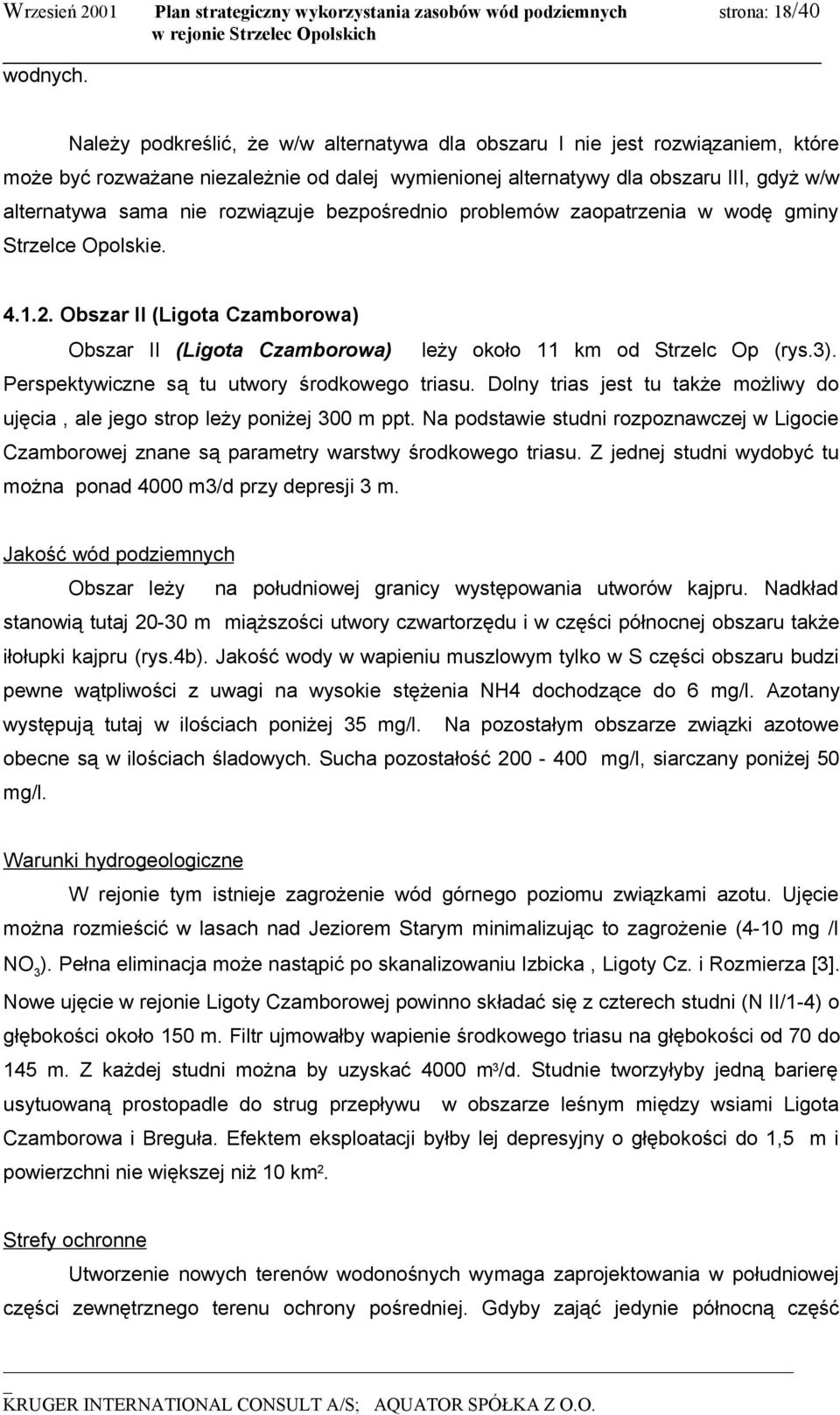 rozwiązuje bezpośrednio problemów zaopatrzenia w wodę gminy Strzelce Opolskie. 4.1.2. Obszar II (Ligota Czamborowa) Obszar II (Ligota Czamborowa) leży około 11 km od Strzelc Op (rys.3).