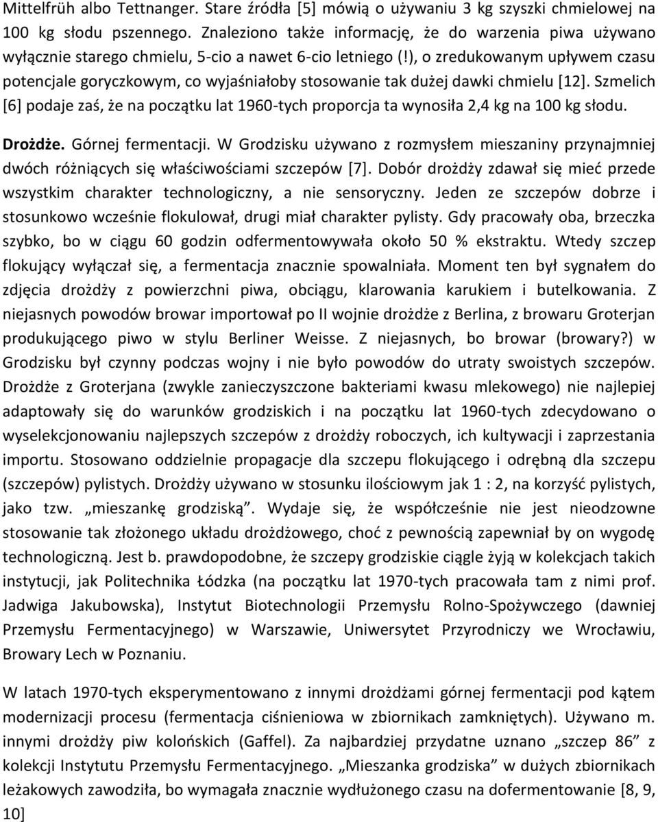 ), o zredukowanym upływem czasu potencjale goryczkowym, co wyjaśniałoby stosowanie tak dużej dawki chmielu [12].