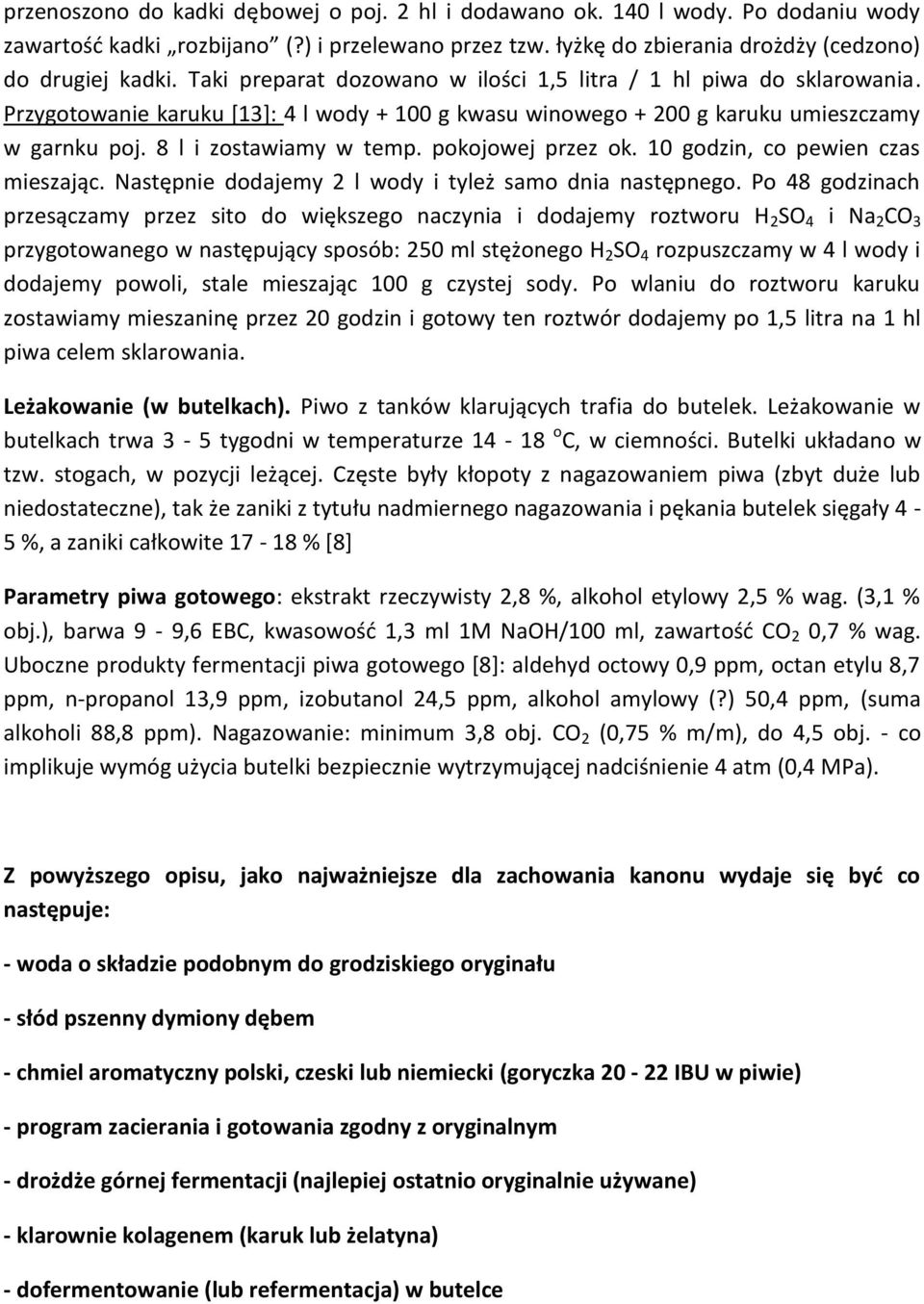 pokojowej przez ok. 10 godzin, co pewien czas mieszając. Następnie dodajemy 2 l wody i tyleż samo dnia następnego.