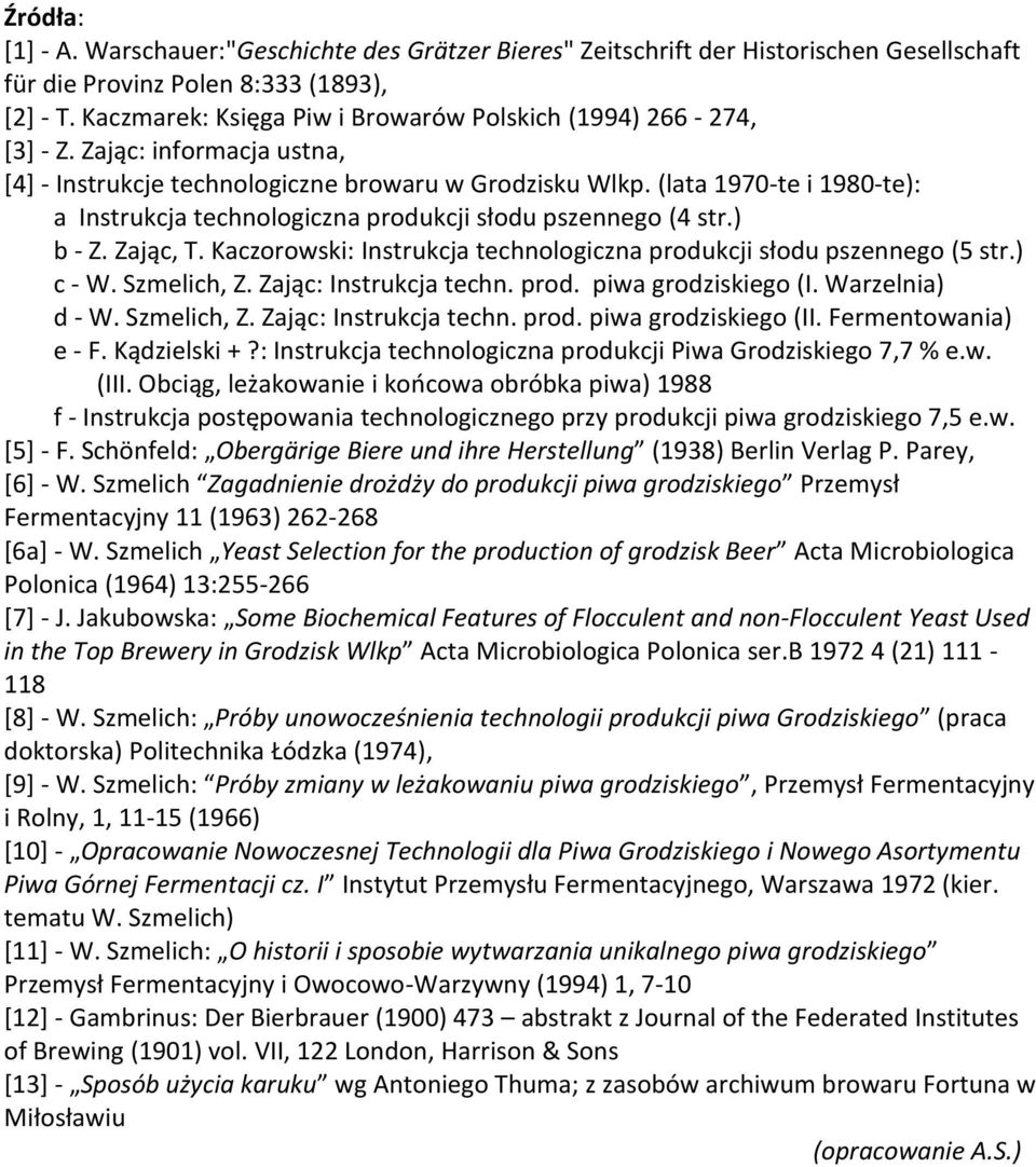 (lata 1970-te i 1980-te): a Instrukcja technologiczna produkcji słodu pszennego (4 str.) b - Z. Zając, T. Kaczorowski: Instrukcja technologiczna produkcji słodu pszennego (5 str.) c - W. Szmelich, Z.