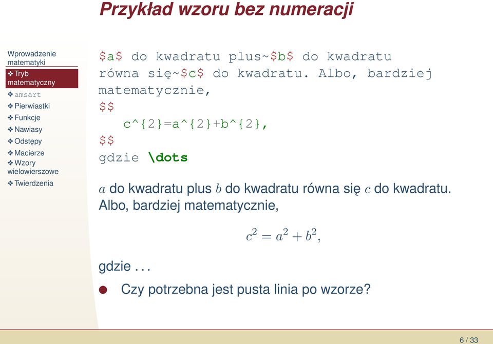 Albo, bardziej matematycznie, $$ c^{2}=a^{2}+b^{2}, $$ gdzie \dots a do