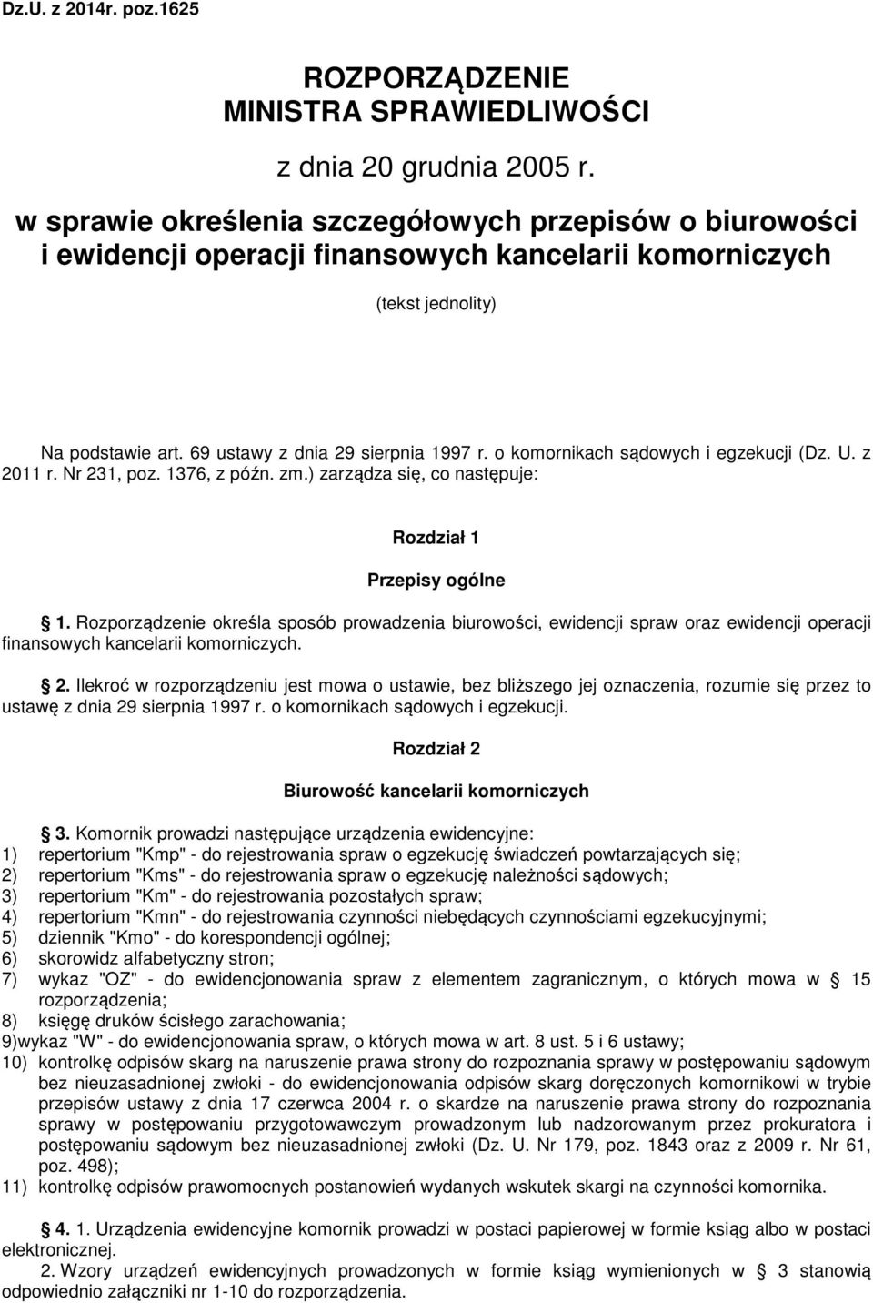 o komornikach sądowych i egzekucji (Dz. U. z 2011 r. Nr 231, poz. 1376, z późn. zm.) zarządza się, co następuje: Rozdział 1 Przepisy ogólne 1.