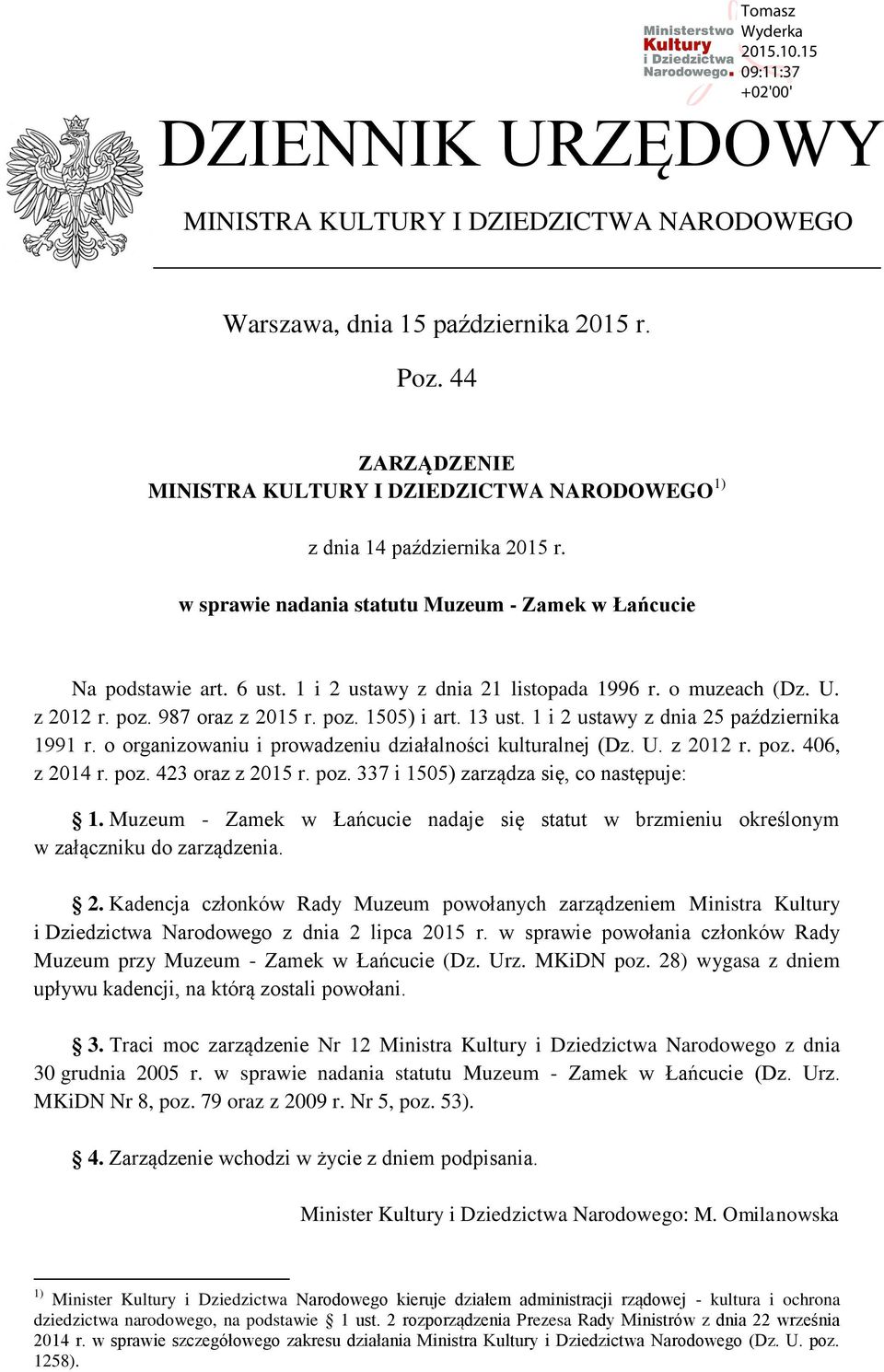 1 i 2 ustawy z dnia 25 października 1991 r. o organizowaniu i prowadzeniu działalności kulturalnej (Dz. U. z 2012 r. poz. 406, z 2014 r. poz. 423 oraz z 2015 r. poz. 337 i 1505) zarządza się, co następuje: 1.