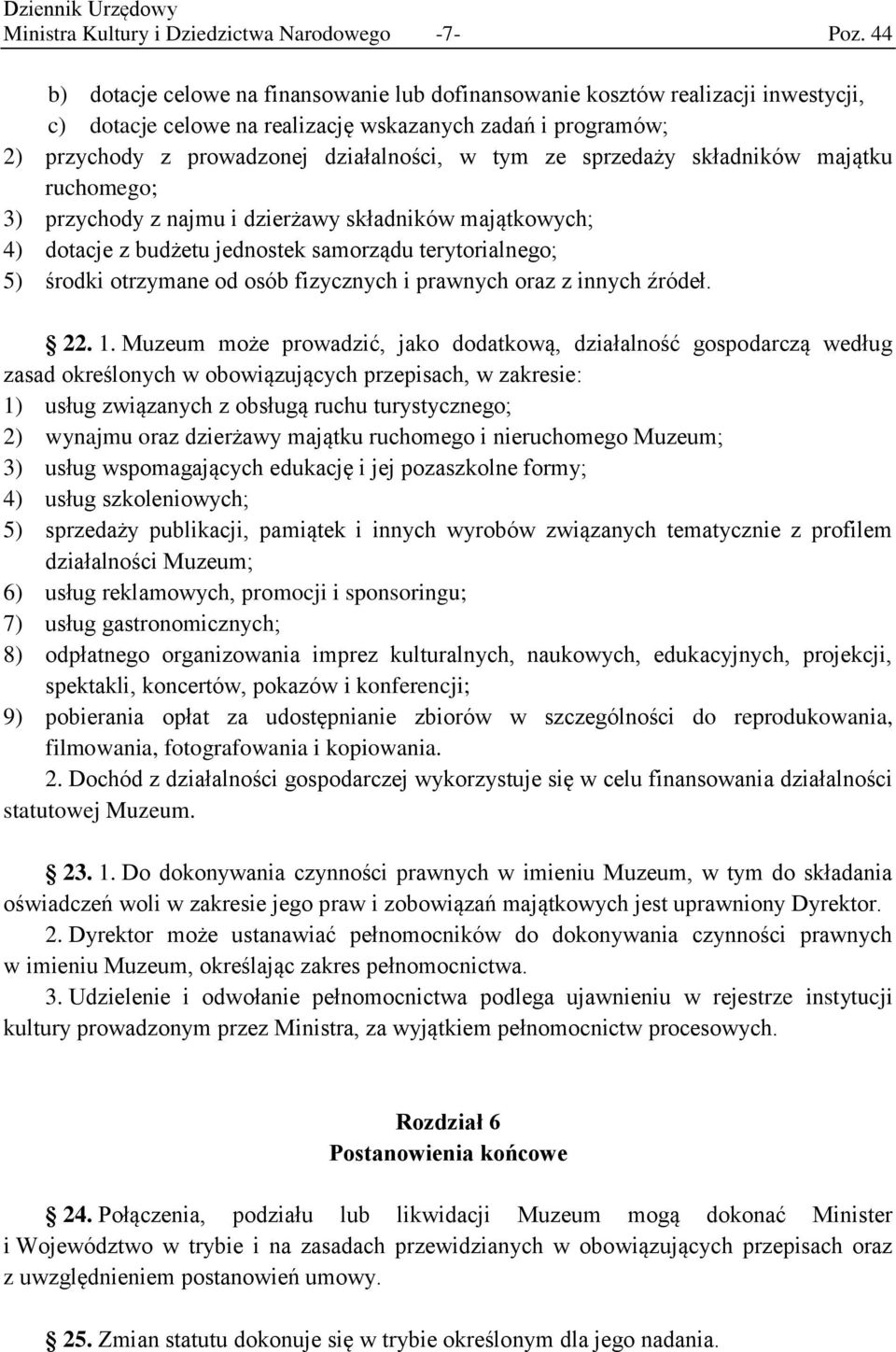 sprzedaży składników majątku ruchomego; 3) przychody z najmu i dzierżawy składników majątkowych; 4) dotacje z budżetu jednostek samorządu terytorialnego; 5) środki otrzymane od osób fizycznych i