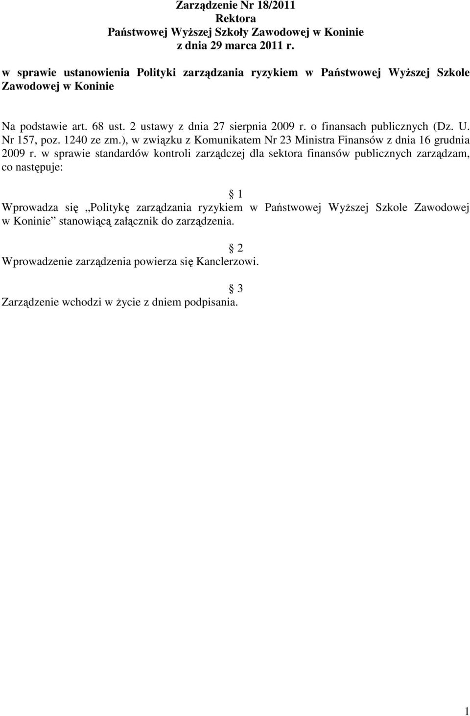 o finansach publicznych (Dz. U. Nr 157, poz. 1240 ze zm.), w związku z Komunikatem Nr 23 Ministra Finansów z dnia 16 grudnia 2009 r.