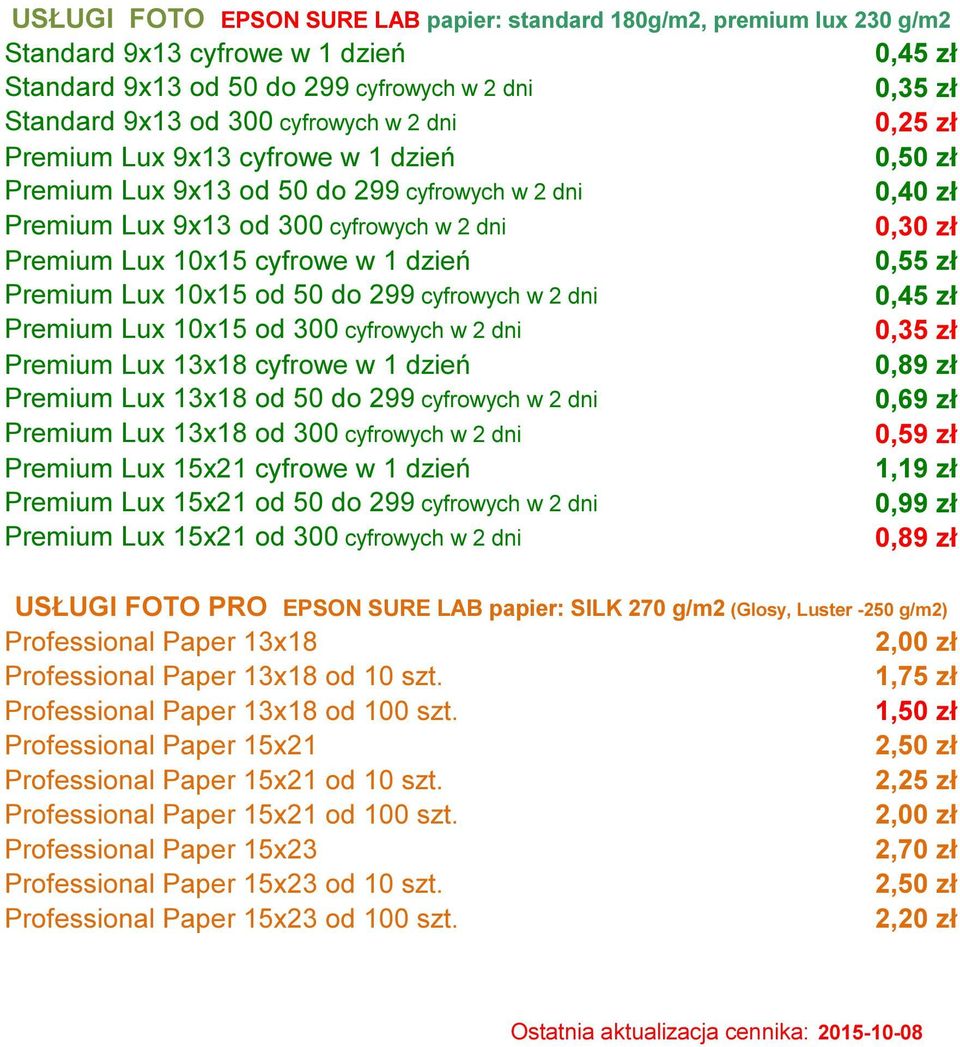 Premium Lux 10x15 od 50 do 299 cyfrowych w 2 dni 0,45 zł Premium Lux 10x15 od 300 cyfrowych w 2 dni 0,35 zł Premium Lux 13x18 cyfrowe w 1 dzień 0,89 zł Premium Lux 13x18 od 50 do 299 cyfrowych w 2