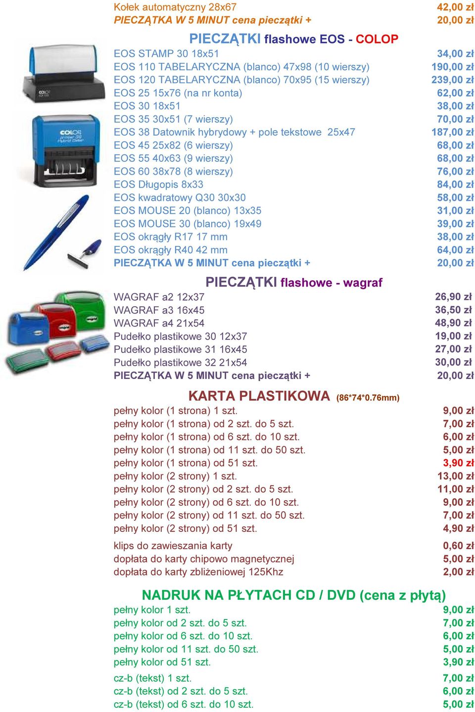 wierszy) EOS Długopis 8x33 EOS kwadratowy Q30 30x30 EOS MOUSE 20 (blanco) 13x35 EOS MOUSE 30 (blanco) 19x49 EOS okrągły R17 17 mm EOS okrągły R40 42 mm PIECZĄTKA W 5 MINUT cena pieczątki + PIECZĄTKI