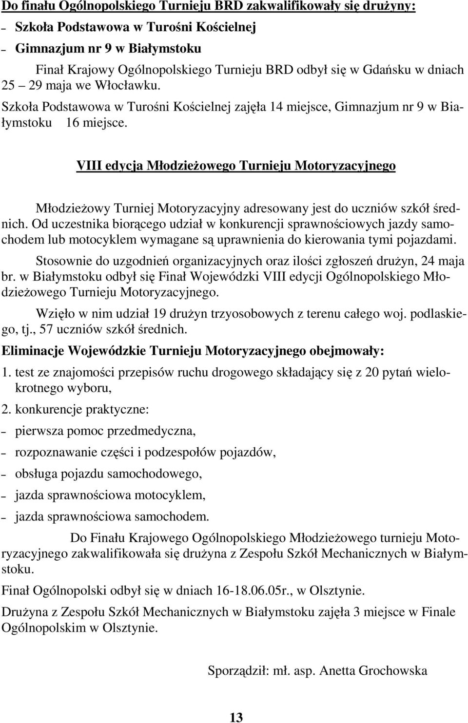 VIII edycja Młodzieowego Turnieju Motoryzacyjnego Młodzieowy Turniej Motoryzacyjny adresowany jest do uczniów szkół rednich.