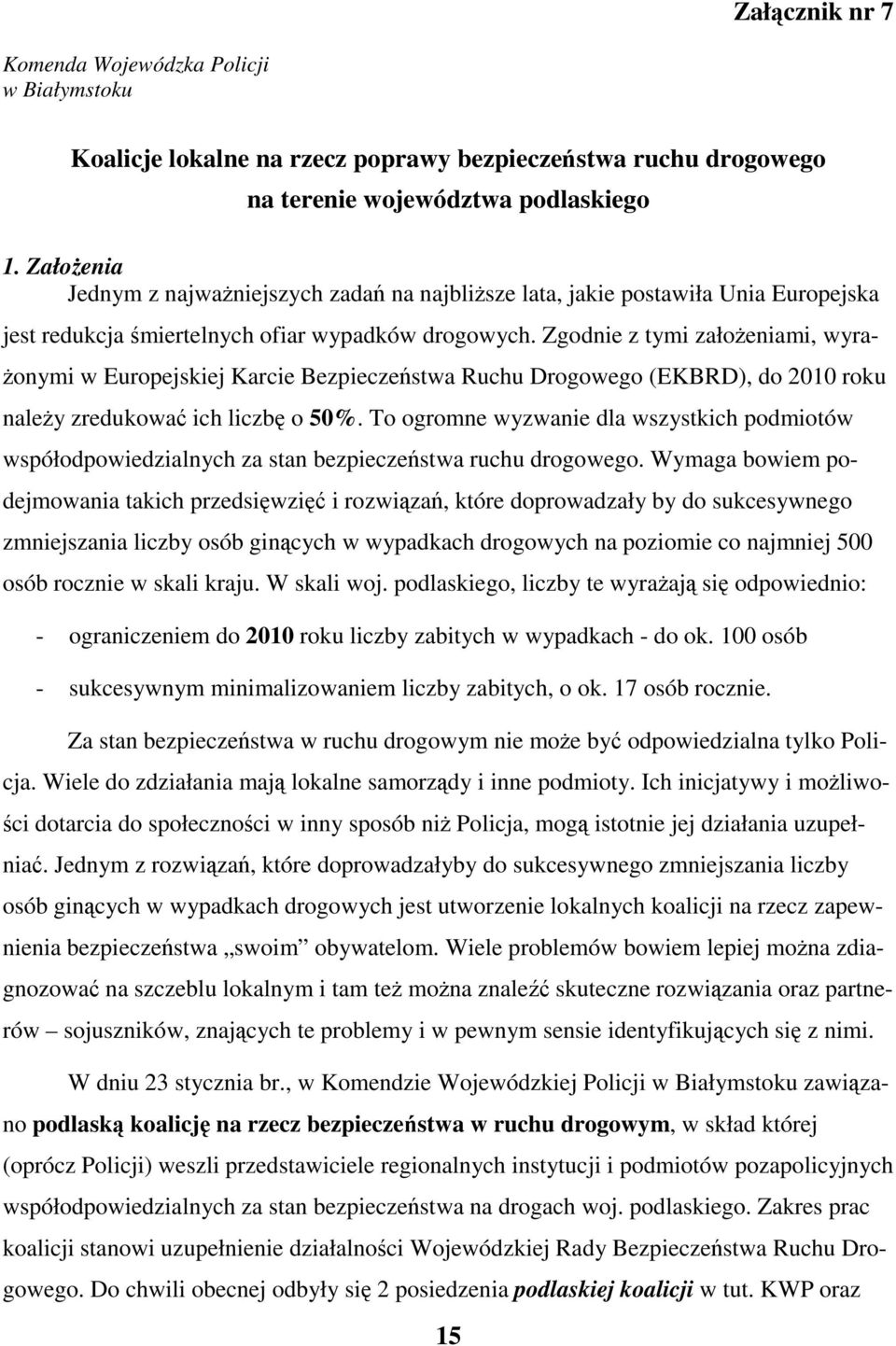 Zgodnie z tymi załoeniami, wyra- onymi w Europejskiej Karcie Bezpieczestwa Ruchu Drogowego (EKBRD), do 2010 roku naley zredukowa ich liczb o 50%.