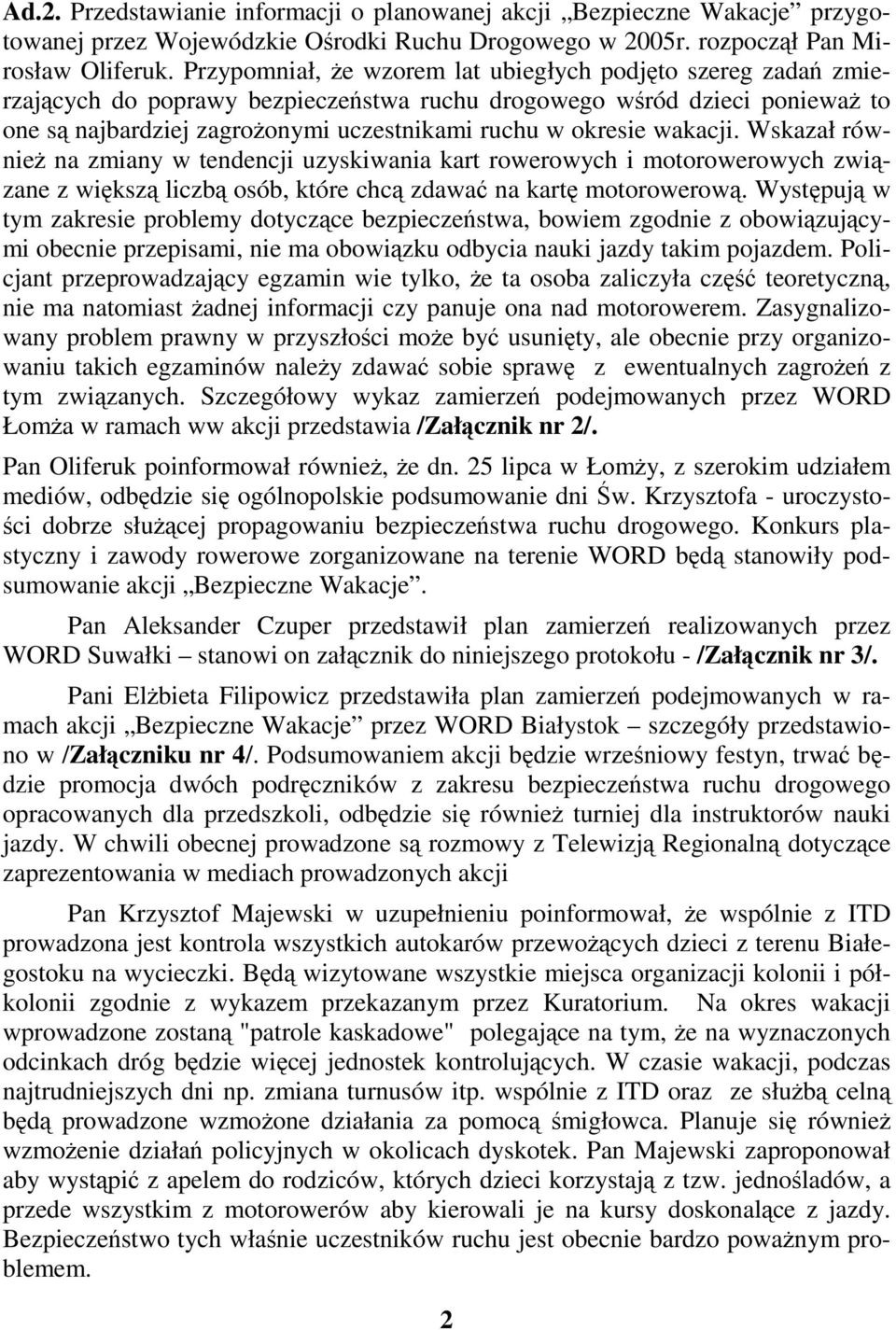 Wskazał równie na zmiany w tendencji uzyskiwania kart rowerowych i motorowerowych zwizane z wiksz liczb osób, które chc zdawa na kart motorowerow.