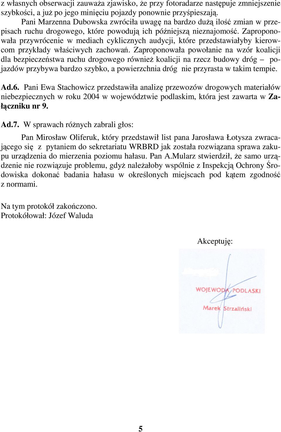 Zaproponowała przywrócenie w mediach cyklicznych audycji, które przedstawiałyby kierowcom przykłady właciwych zachowa.