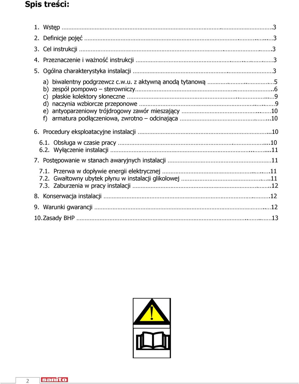 .. 10 f) armatura podłączeniowa, zwrotno odcinająca....10 6. Procedury eksploatacyjne instalacji...10 6.1. Obsługa w czasie pracy....10 6.2. Wyłączenie instalacji......11 7.