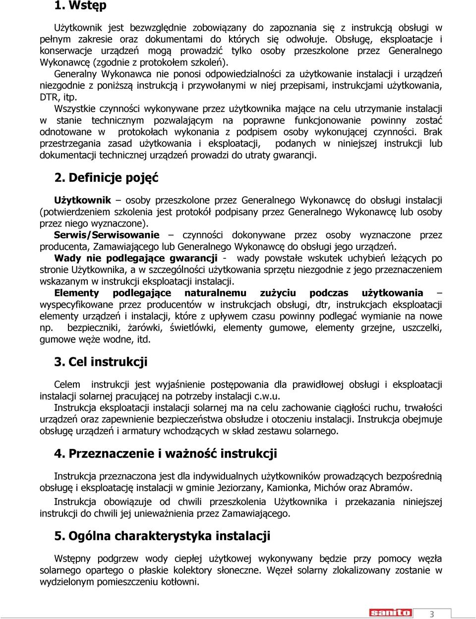 Generalny Wykonawca nie ponosi odpowiedzialności za użytkowanie instalacji i urządzeń niezgodnie z poniższą instrukcją i przywołanymi w niej przepisami, instrukcjami użytkowania, DTR, itp.