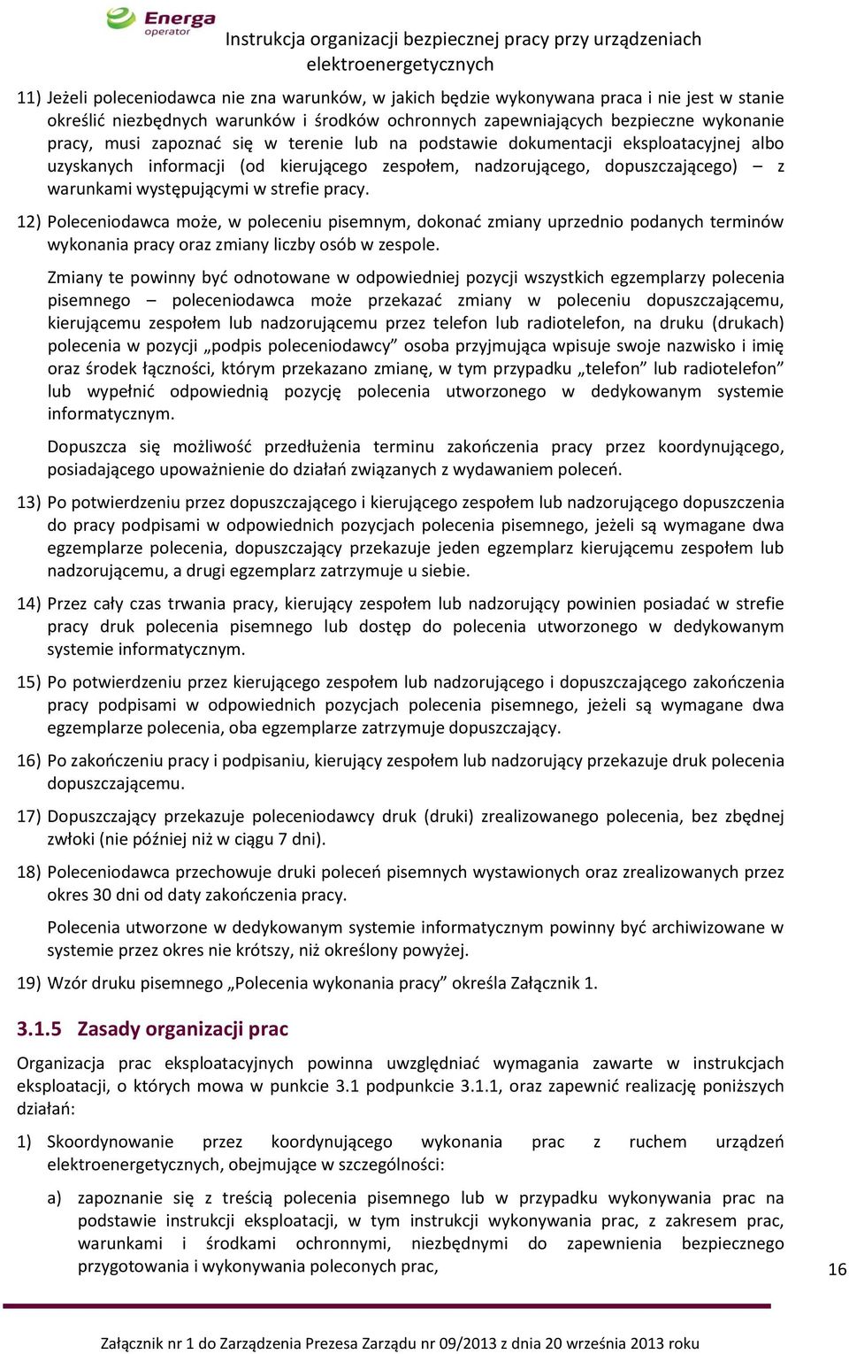 12) Poleceniodawca może, w poleceniu pisemnym, dokonać zmiany uprzednio podanych terminów wykonania pracy oraz zmiany liczby osób w zespole.