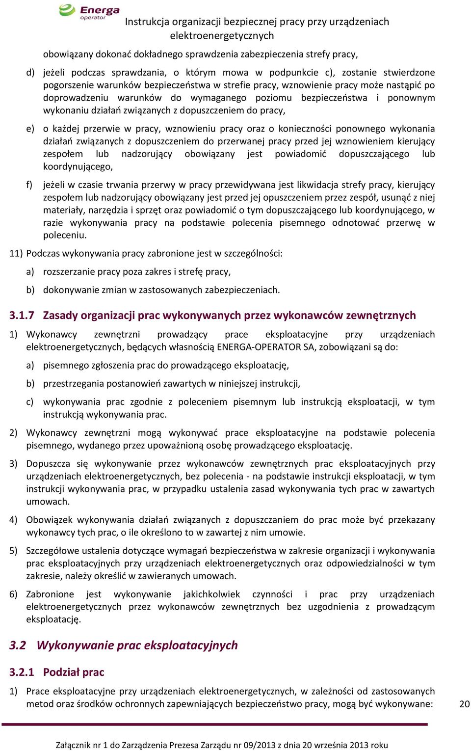 wznowieniu pracy oraz o konieczności ponownego wykonania działań związanych z dopuszczeniem do przerwanej pracy przed jej wznowieniem kierujący zespołem lub nadzorujący obowiązany jest powiadomić