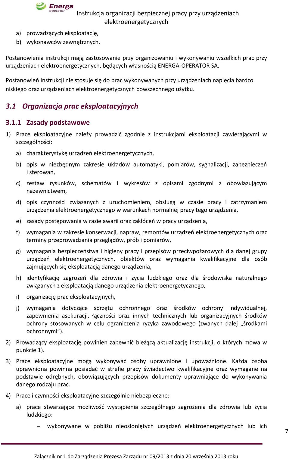 ENERGA-OPERATOR SA. Postanowień instrukcji nie stosuje się do prac wykonywanych przy urządzeniach napięcia bardzo niskiego oraz urządzeniach powszechnego użytku. 3.