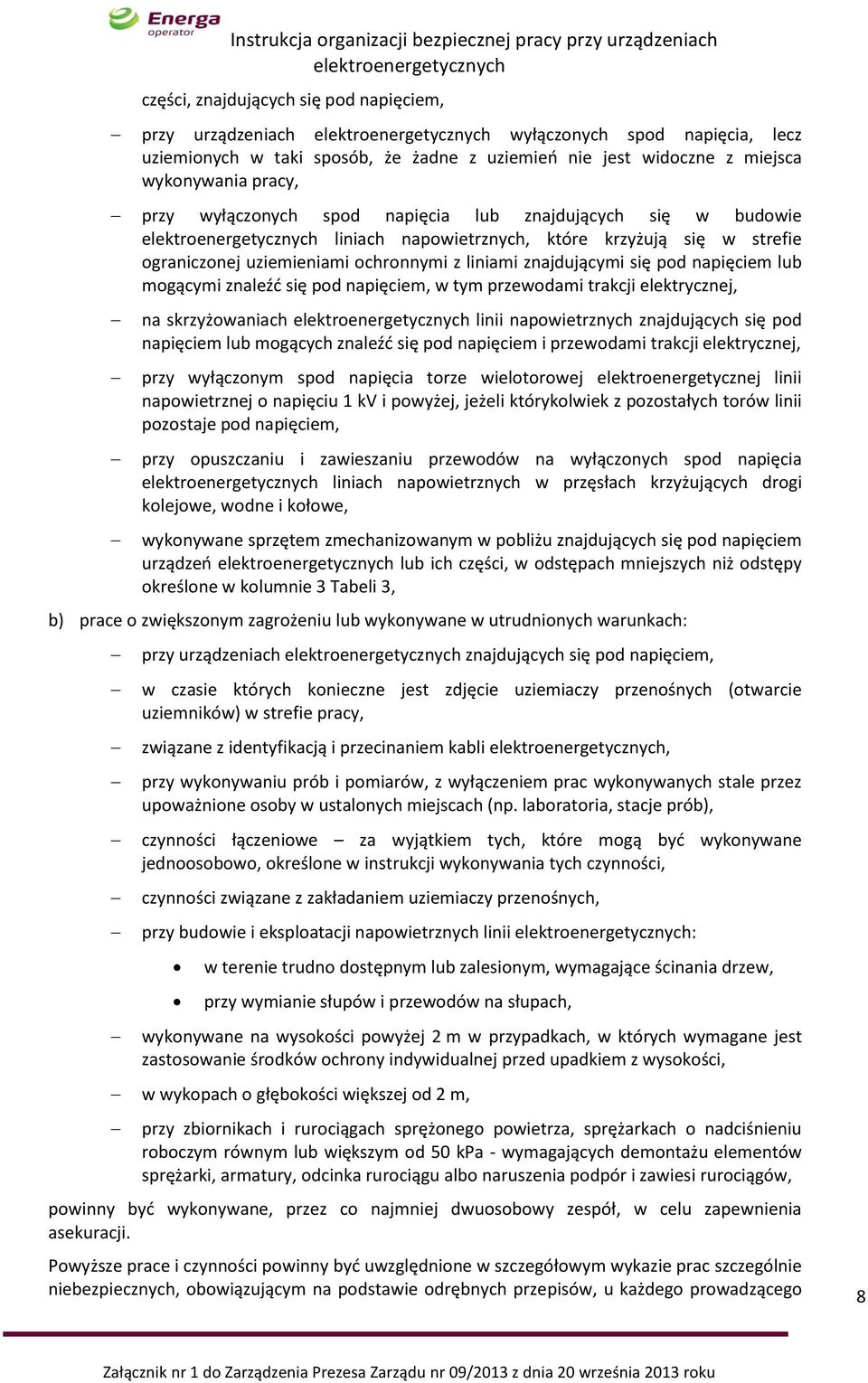 mogącymi znaleźć się pod napięciem, w tym przewodami trakcji elektrycznej, na skrzyżowaniach linii napowietrznych znajdujących się pod napięciem lub mogących znaleźć się pod napięciem i przewodami