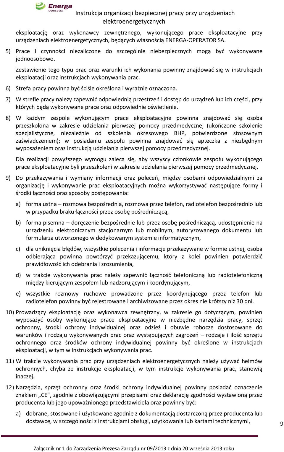 Zestawienie tego typu prac oraz warunki ich wykonania powinny znajdować się w instrukcjach eksploatacji oraz instrukcjach wykonywania prac.