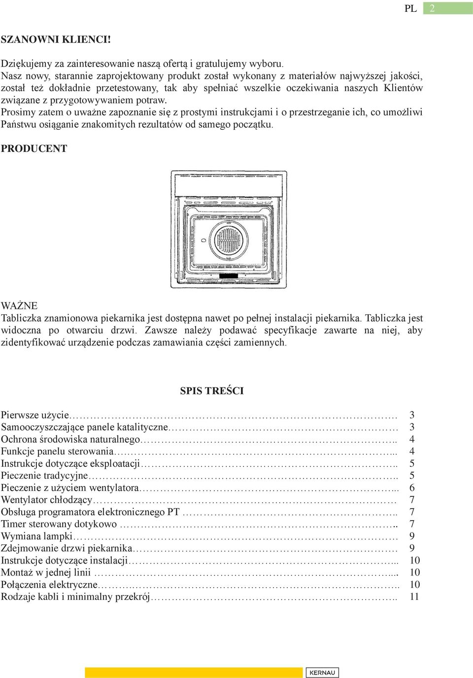 przygotowywaniem potraw. Prosimy zatem o uważne zapoznanie się z prostymi instrukcjami i o przestrzeganie ich, co umożliwi Państwu osiąganie znakomitych rezultatów od samego początku.