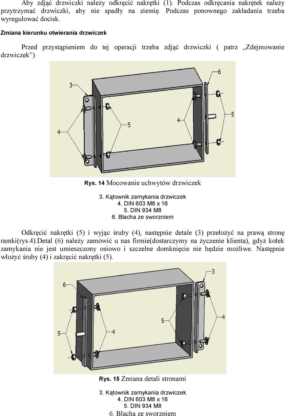 DIN 603 M8 x 16 5. DIN 934 M8 6. Blacha ze sworzniem Odkręcić nakrętki (5) i wyjąc śruby (4),