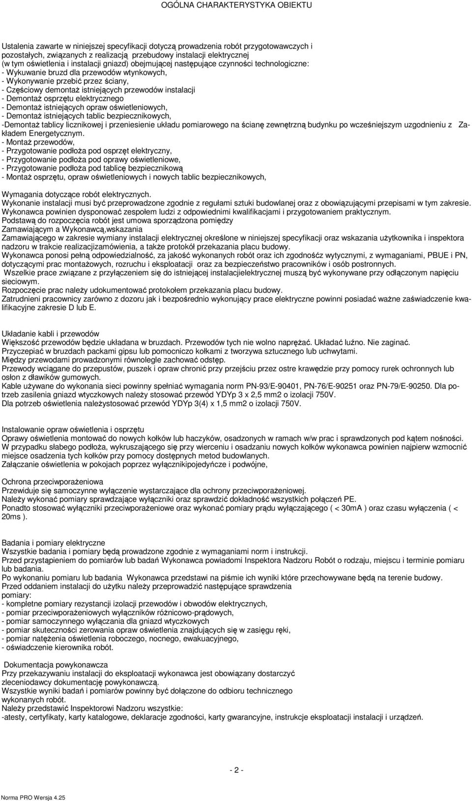 przewodów instalacji - Deontaż osprzętu elektrycznego - Deontaż istniejących opraw oświetleniowych, - Deontaż istniejących tablic bezpiecznikowych, -Deontaż tablicy licznikowej i przeniesienie układu