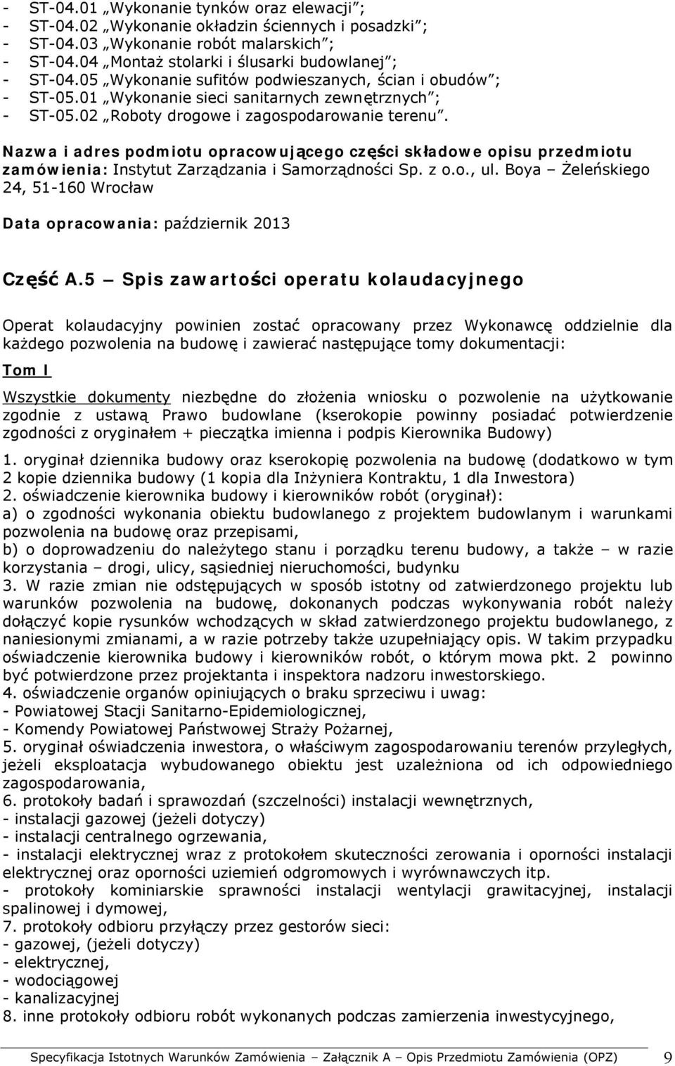 Nazwa i adres podmiotu opracowującego części składowe opisu przedmiotu zamówienia: Instytut Zarządzania i Samorządności Sp. z o.o., ul.