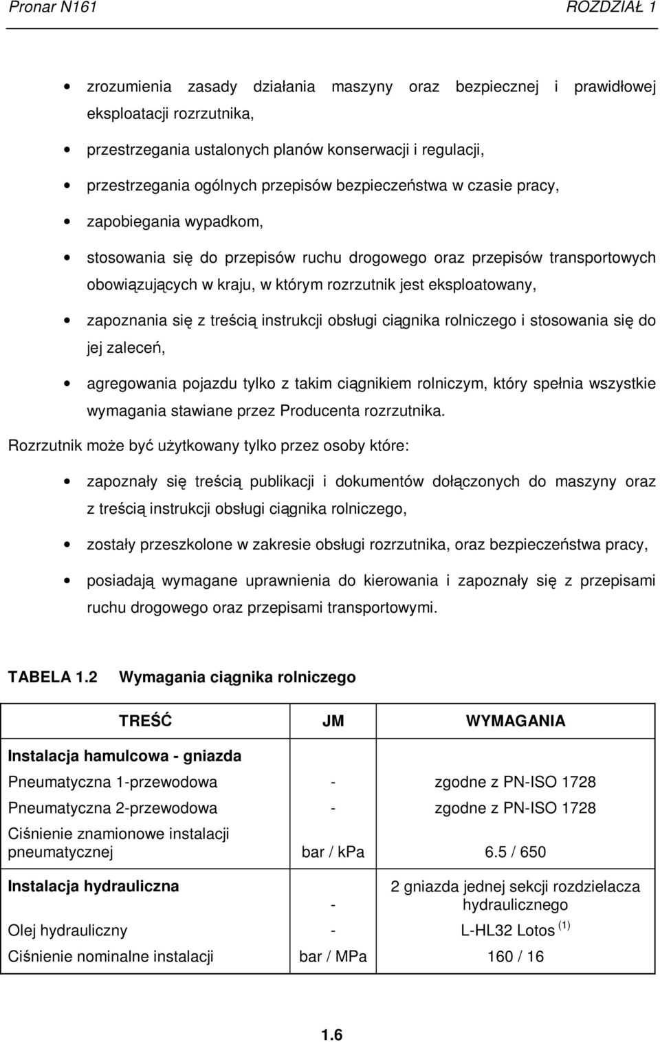 eksploatowany, zapoznania się z treścią instrukcji obsługi ciągnika rolniczego i stosowania się do jej zaleceń, agregowania pojazdu tylko z takim ciągnikiem rolniczym, który spełnia wszystkie