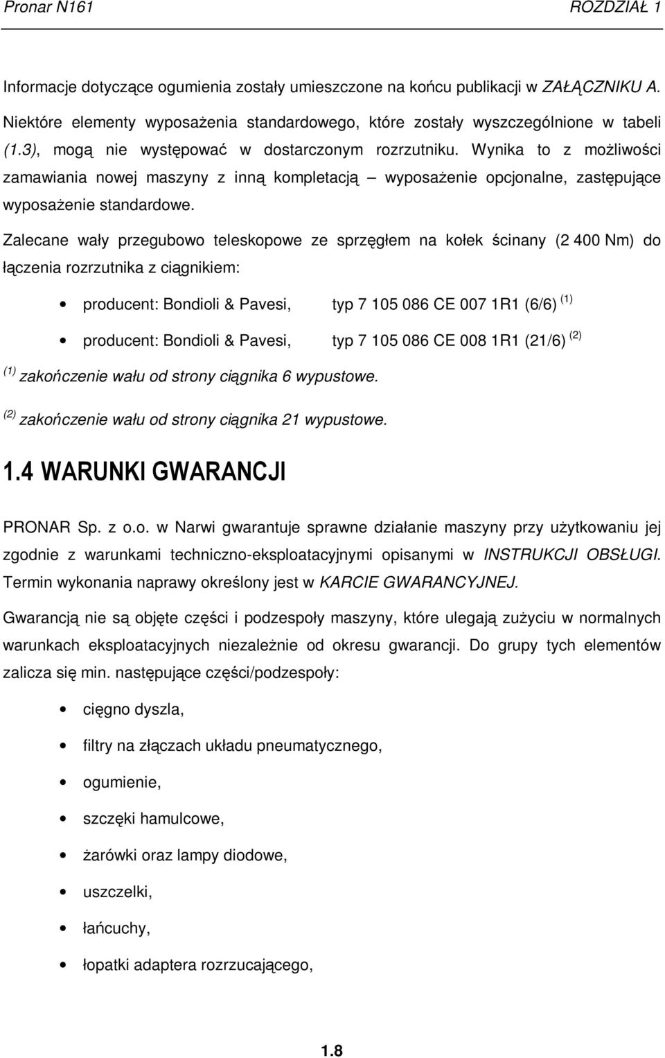 Zalecane wały przegubowo teleskopowe ze sprzęgłem na kołek ścinany (2 400 Nm) do łączenia rozrzutnika z ciągnikiem: producent: Bondioli & Pavesi, typ 7 105 086 CE 007 1R1 (6/6) (1) producent: