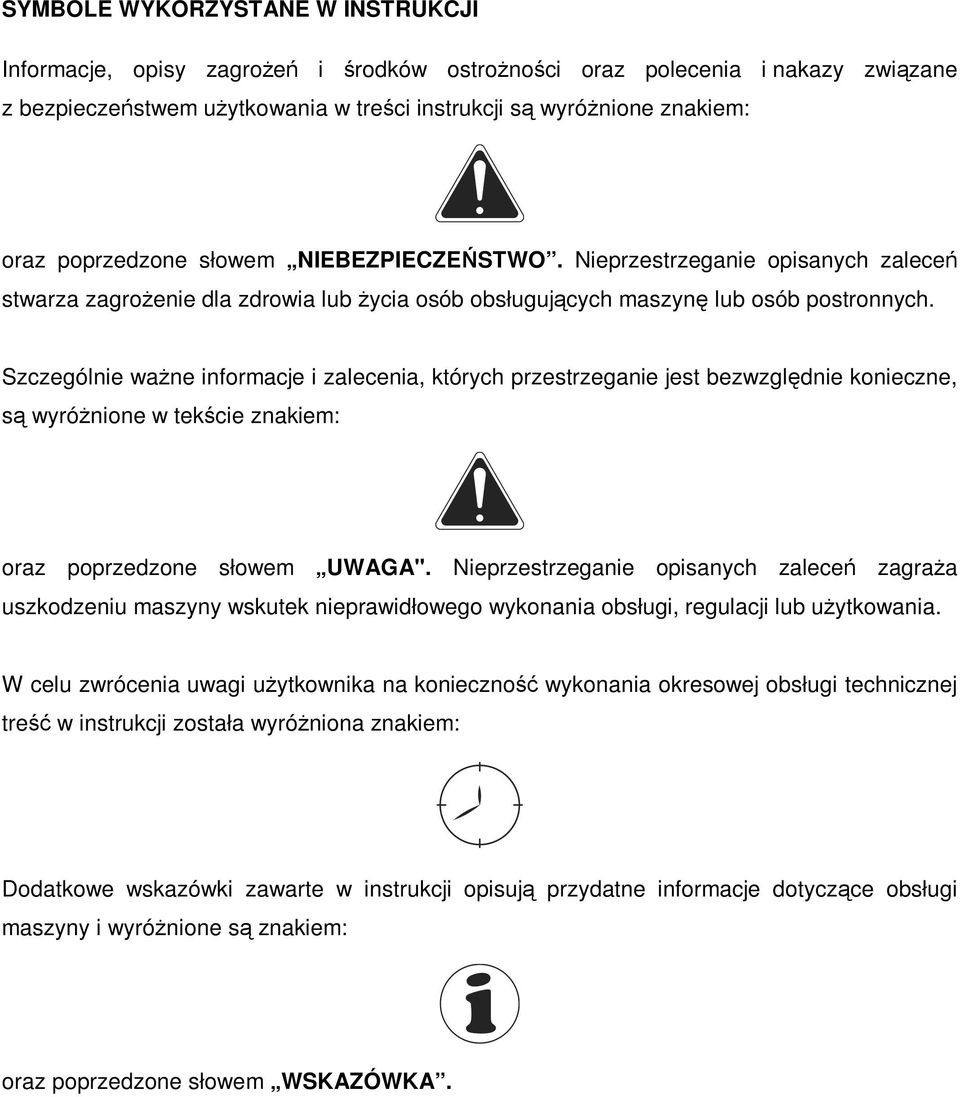 Szczególnie waŝne informacje i zalecenia, których przestrzeganie jest bezwzględnie konieczne, są wyróŝnione w tekście znakiem: oraz poprzedzone słowem UWAGA".