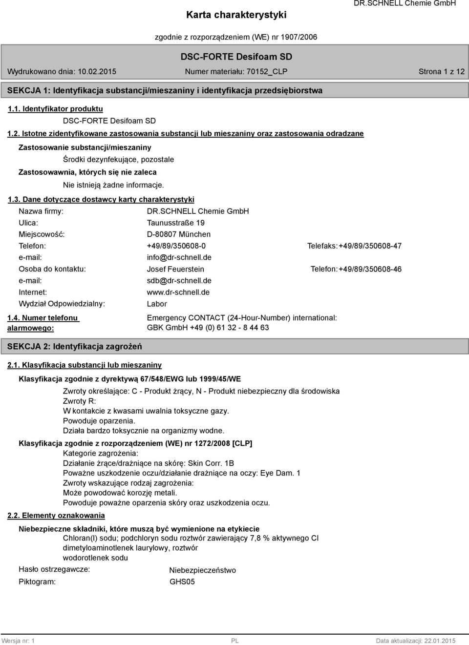 Istotne zidentyfikowane zastosowania substancji lub mieszaniny oraz zastosowania odradzane Zastosowanie substancji/mieszaniny Środki dezynfekujące, pozostale Zastosowawnia, których się nie zaleca Nie