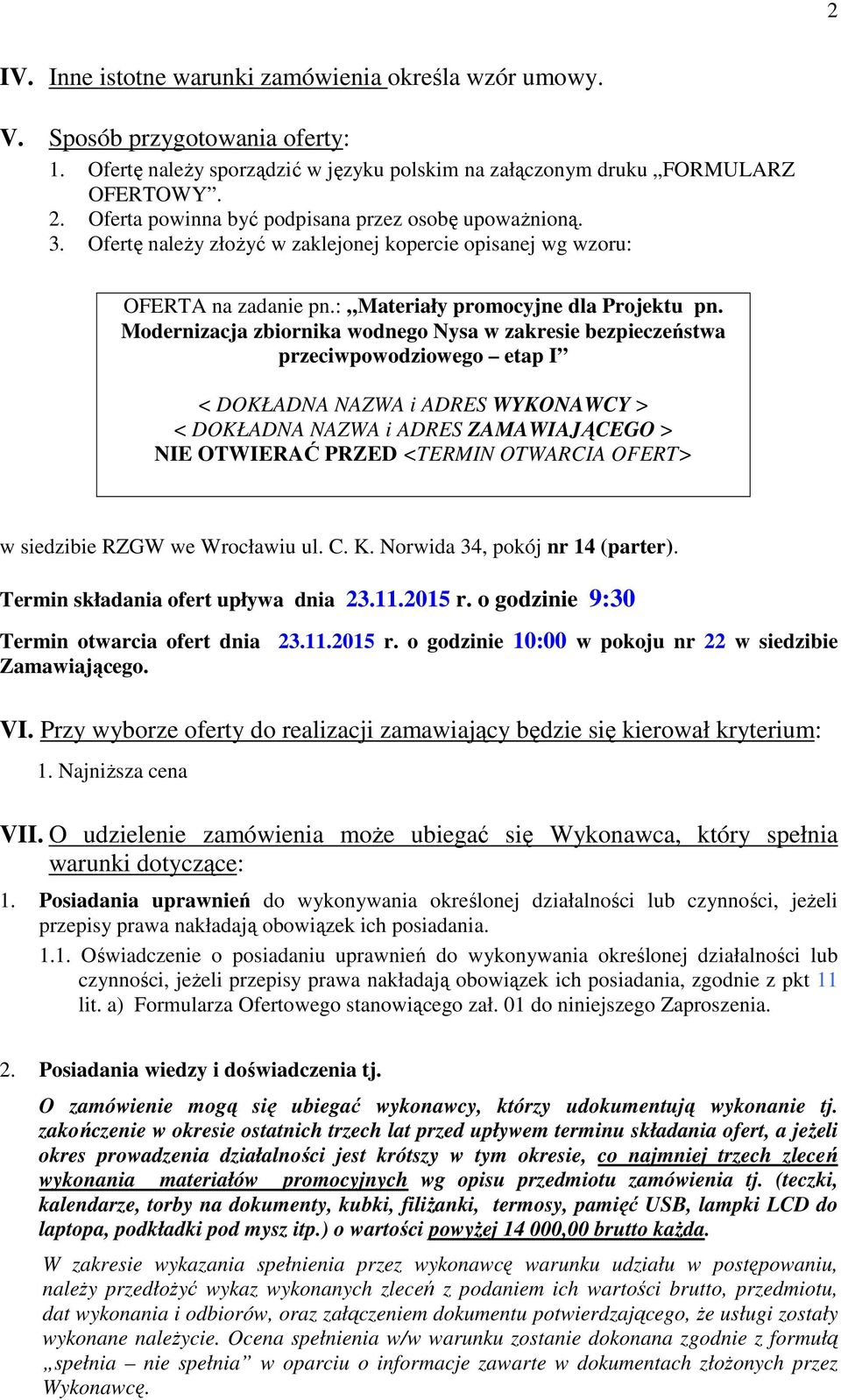 Modernizacja zbiornika wodnego Nysa w zakresie bezpieczeństwa przeciwpowodziowego etap I < DOKŁADNA NAZWA i ADRES WYKONAWCY > < DOKŁADNA NAZWA i ADRES ZAMAWIAJĄCEGO > NIE OTWIERAĆ PRZED <TERMIN