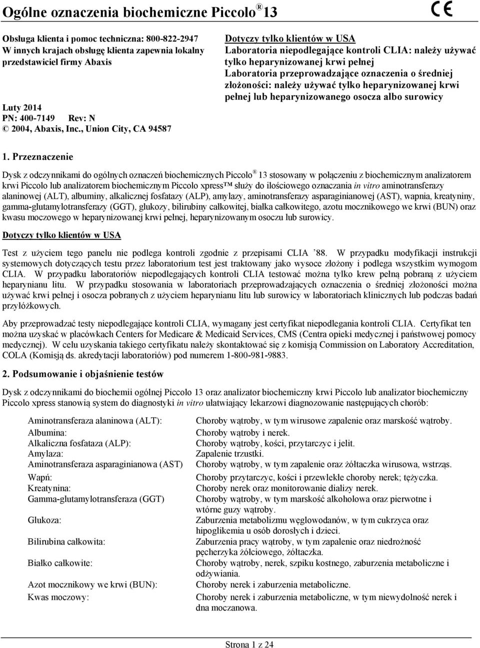 , Union City, CA 94587 Dotyczy tylko klientów w USA Laboratoria niepodlegające kontroli CLIA: należy używać tylko heparynizowanej krwi pełnej Laboratoria przeprowadzające oznaczenia o średniej