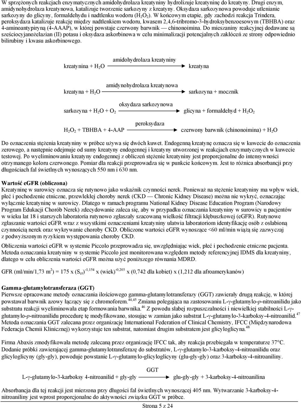 W końcowym etapie, gdy zachodzi reakcja Trindera, peroksydaza katalizuje reakcję między nadtlenkiem wodoru, kwasem 2,4,6-tribromo-3-hydroksybenzoesowym (TBHBA) oraz 4-aminoantypiryną (4-AAAP), w