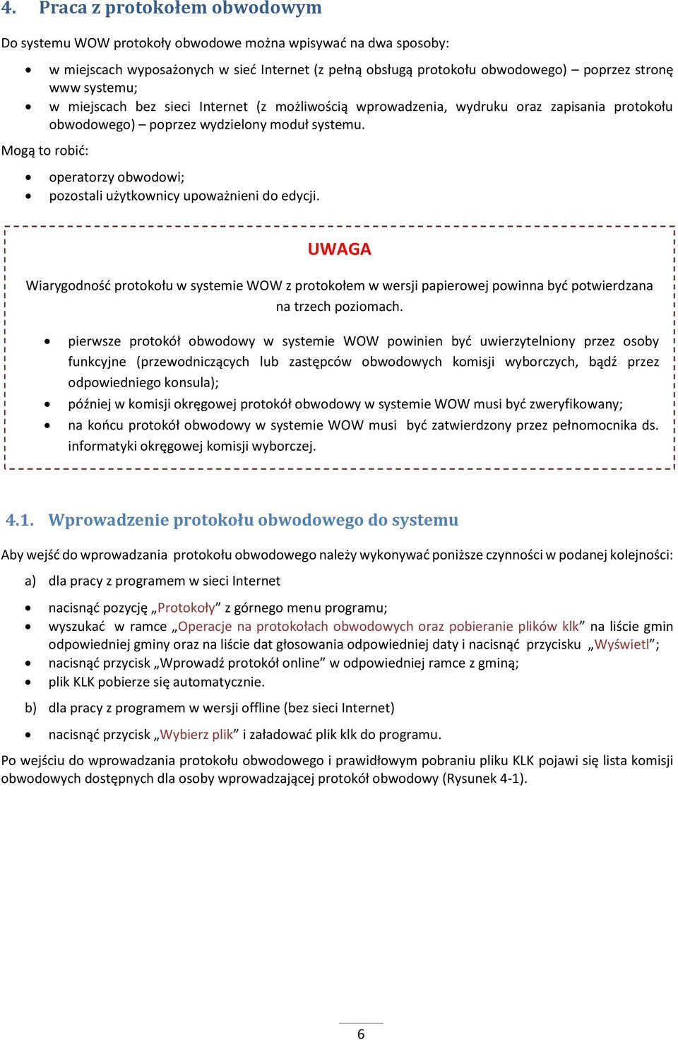 Mogą to robić: operatorzy obwodowi; pozostali użytkownicy upoważnieni do edycji.