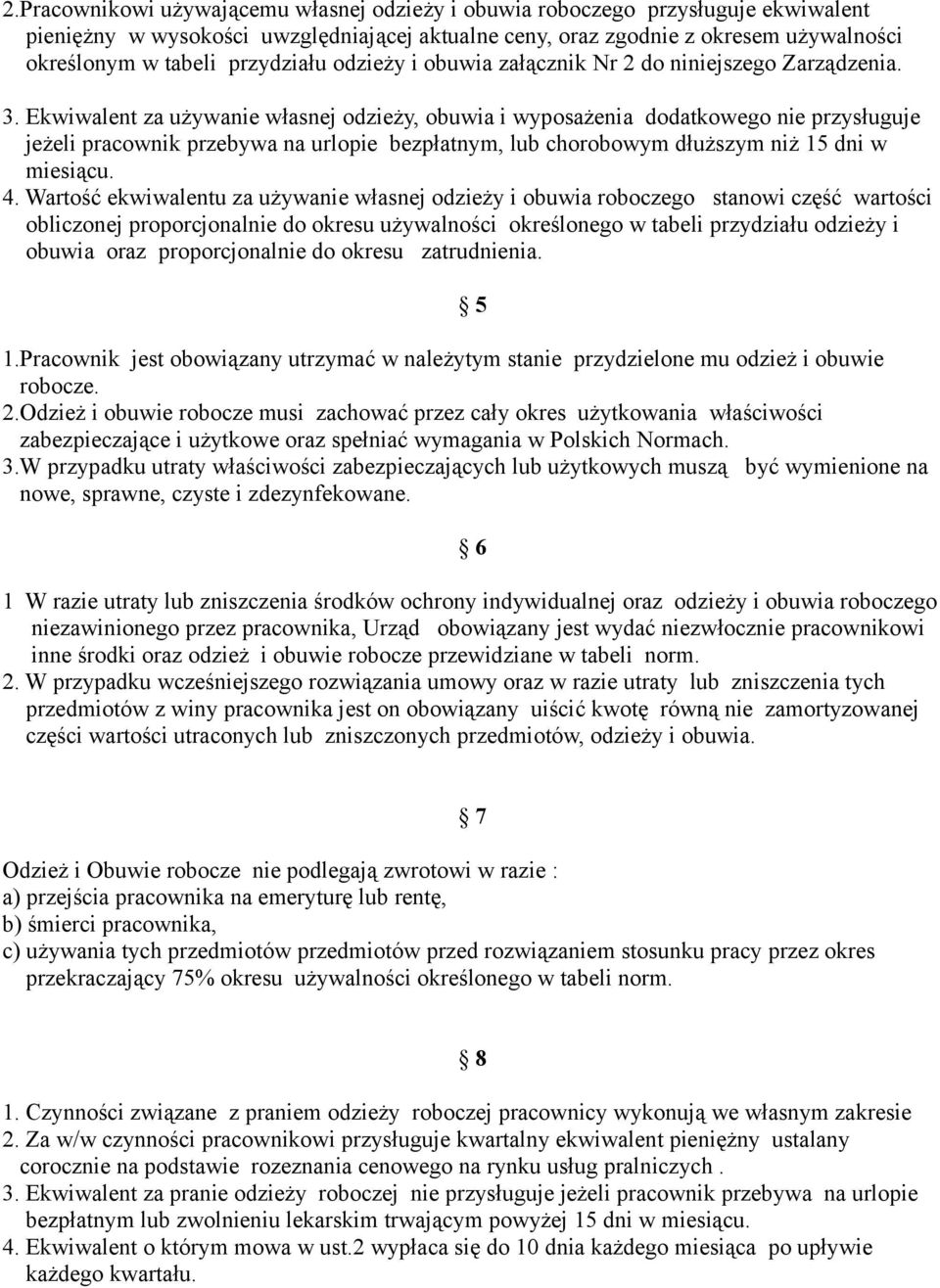 Ekwiwalent za używanie własnej oieży, obuwia i wyposażenia dodatkowego nie przysługuje jeżeli pracownik przebywa na urlopie bezpłatnym, lub chorobowym dłuższym niż 5 dni w miesiącu. 4.