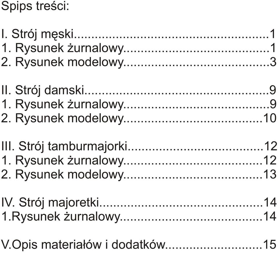 Strój tamburmajorki...12 1. Rysunek urnalowy...12 2. Rysunek modelowy...13 IV.