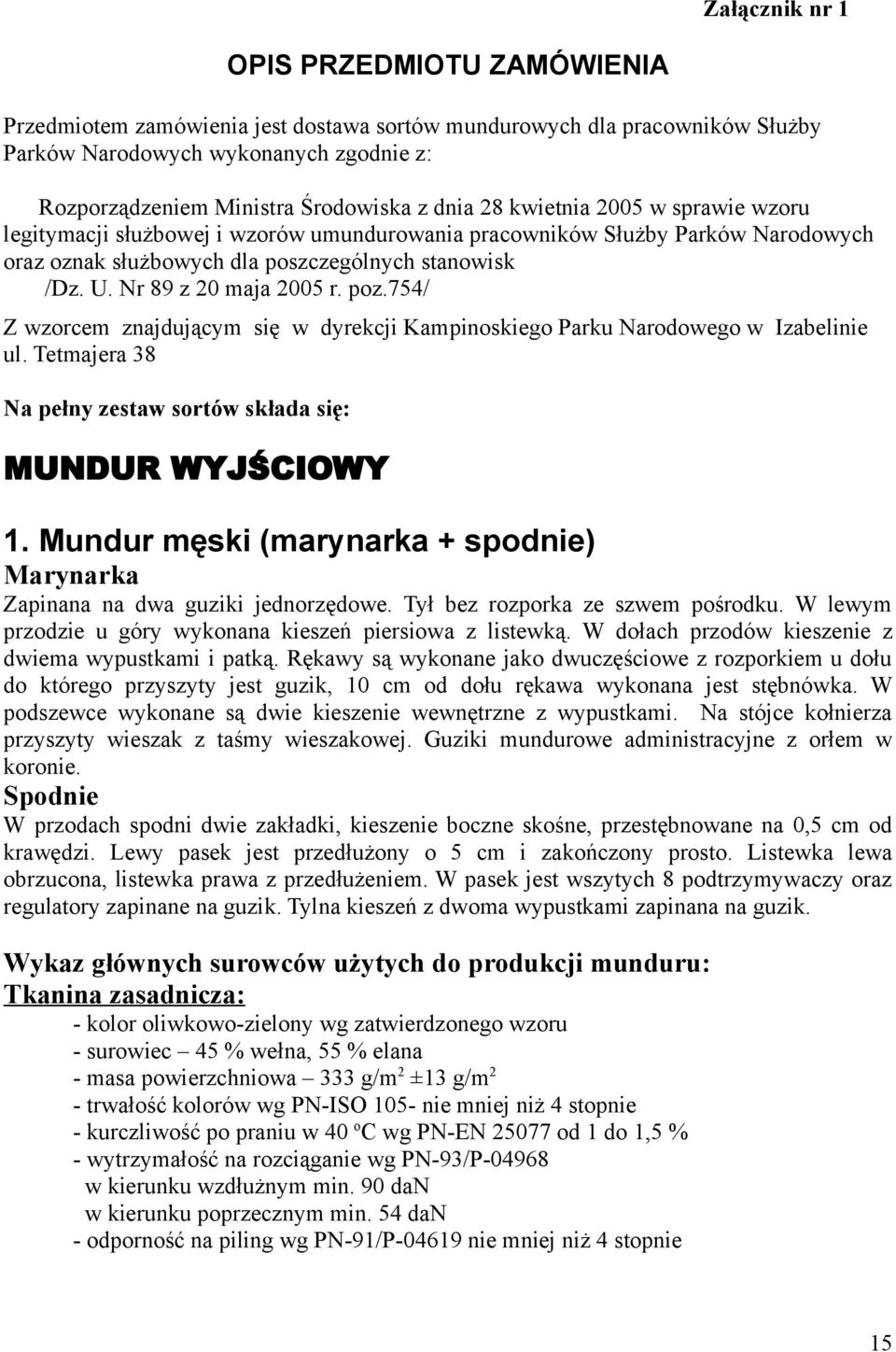 Nr 89 z 20 maja 2005 r. poz.754/ Z wzorcem znajdującym się w dyrekcji Kampinoskiego Parku Narodowego w Izabelinie ul. Tetmajera 38 Na pełny zestaw sortów składa się: MUNDUR WYJŚCIOWY 1.