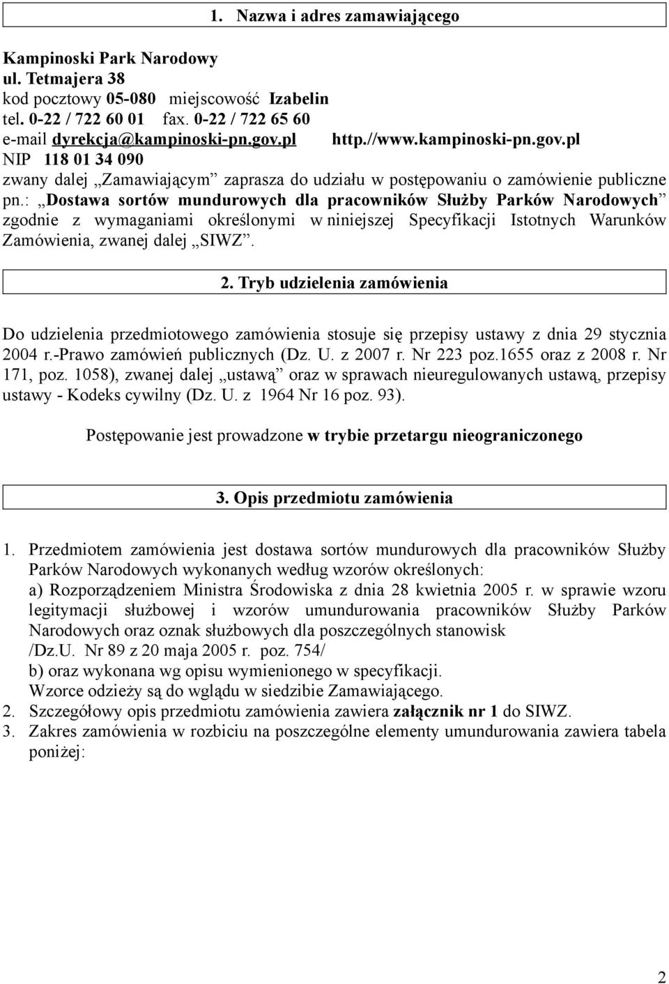 : Dostawa sortów mundurowych dla pracowników Służby Parków Narodowych zgodnie z wymaganiami określonymi w niniejszej Specyfikacji Istotnych Warunków Zamówienia, zwanej dalej SIWZ. 2.